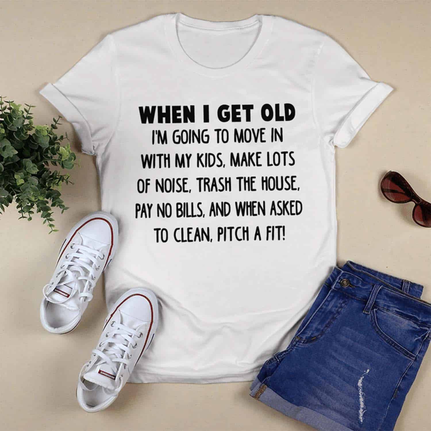 When I Get Old I’M Going To Move In With My Kids Make Lots Of Noise Shirt When I Get Old I’M Going To Move In With My Kids Make Lots Of Noise Shirt
