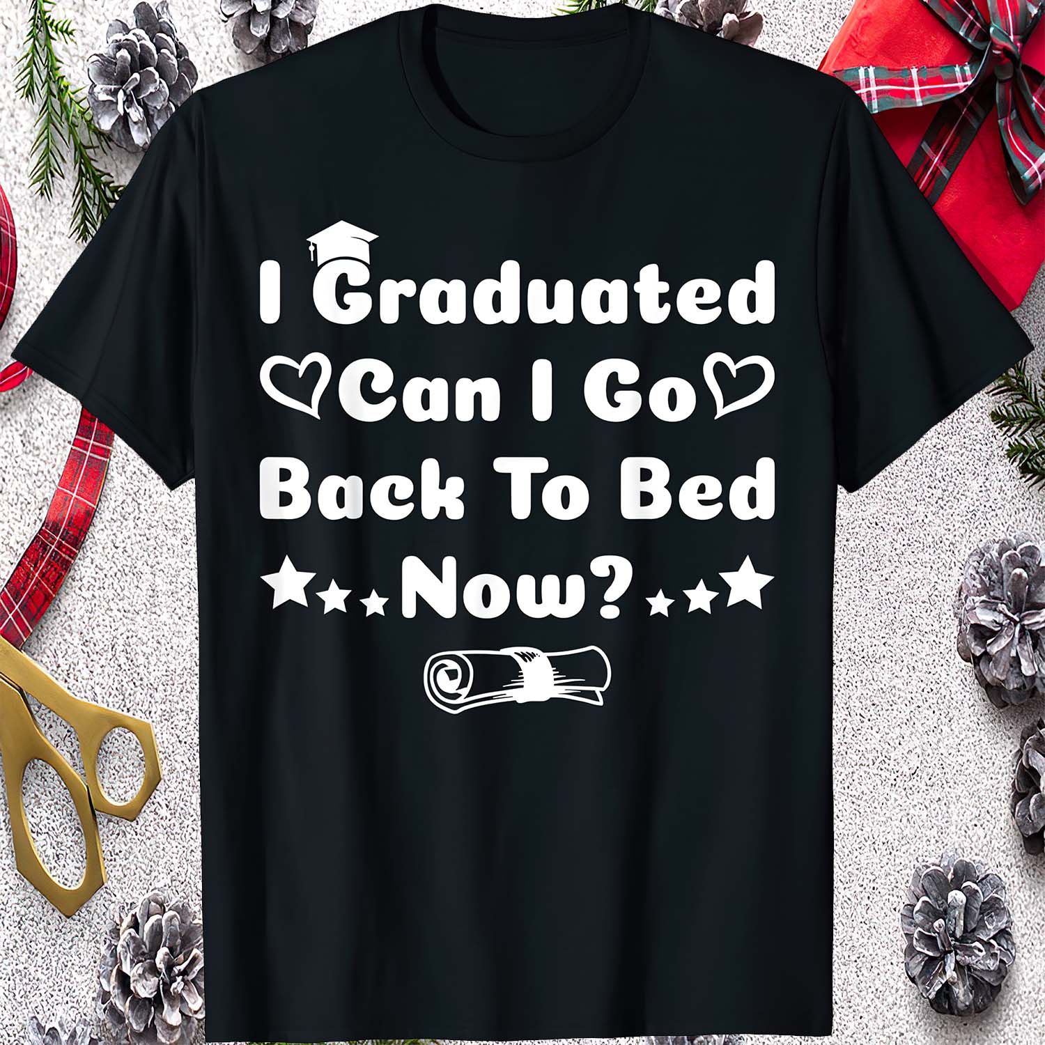 I Graduated Can I Go Back To Bed Now T-Shirt I Graduated Can I Go Back To Bed Now T-Shirt
