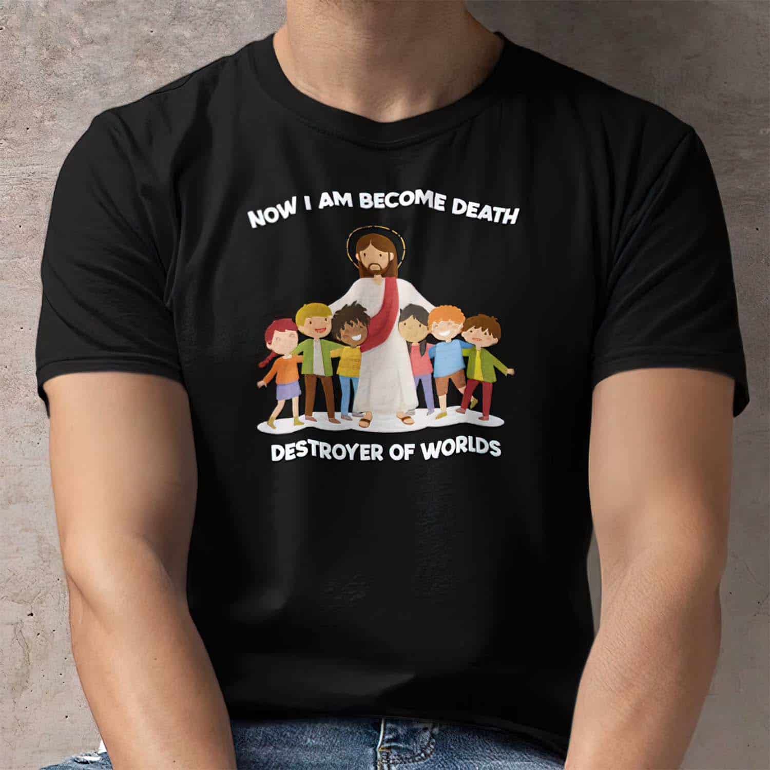 Jesus Now I Am Become Death Destroyer Of Worlds Shirt