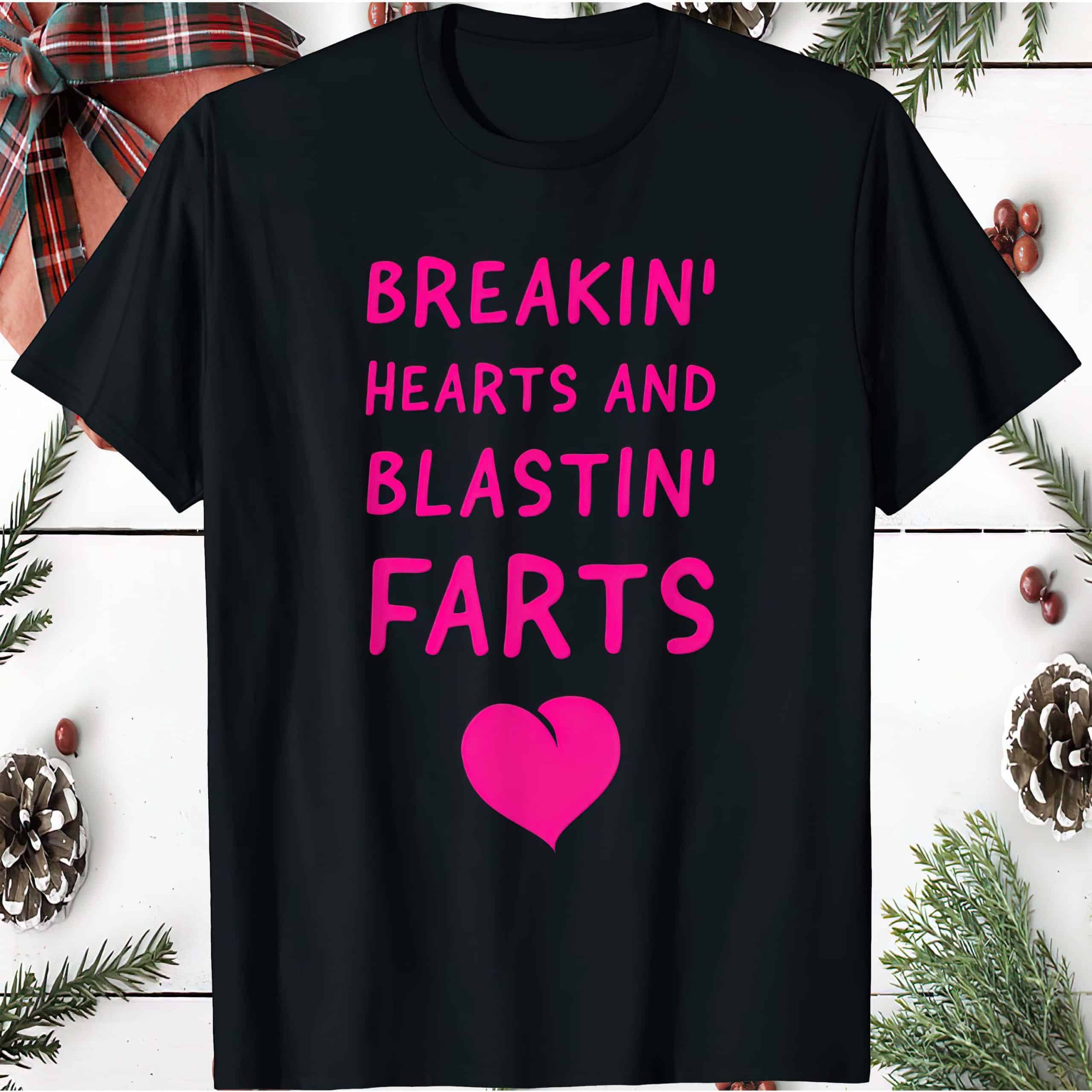 Breakin Hearts And Blasting Farts Shirt Breakin Hearts And Blasting Farts Shirt