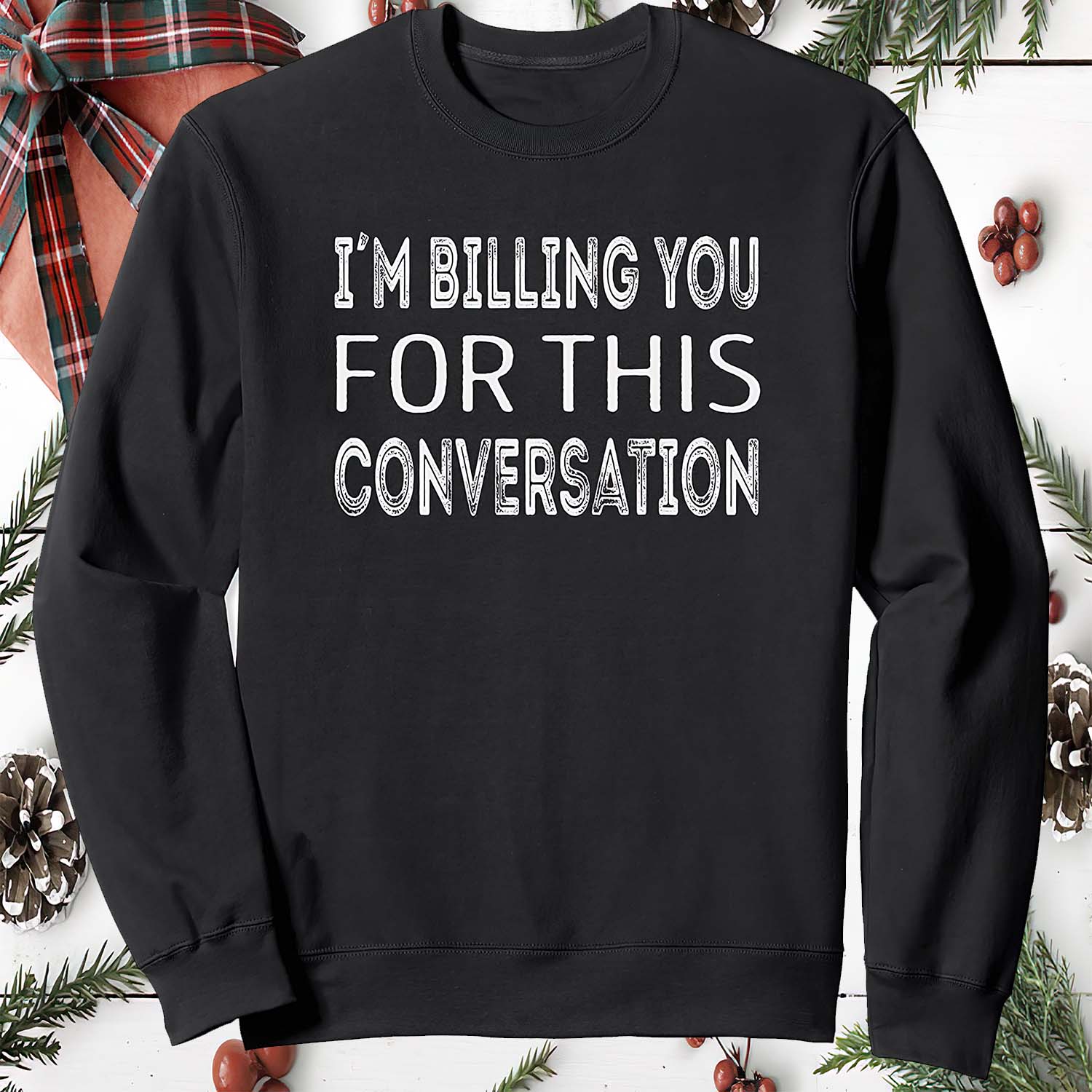I’M Billing You For This Conversation Sweatshirt I’M Billing You For This Conversation Sweatshirt