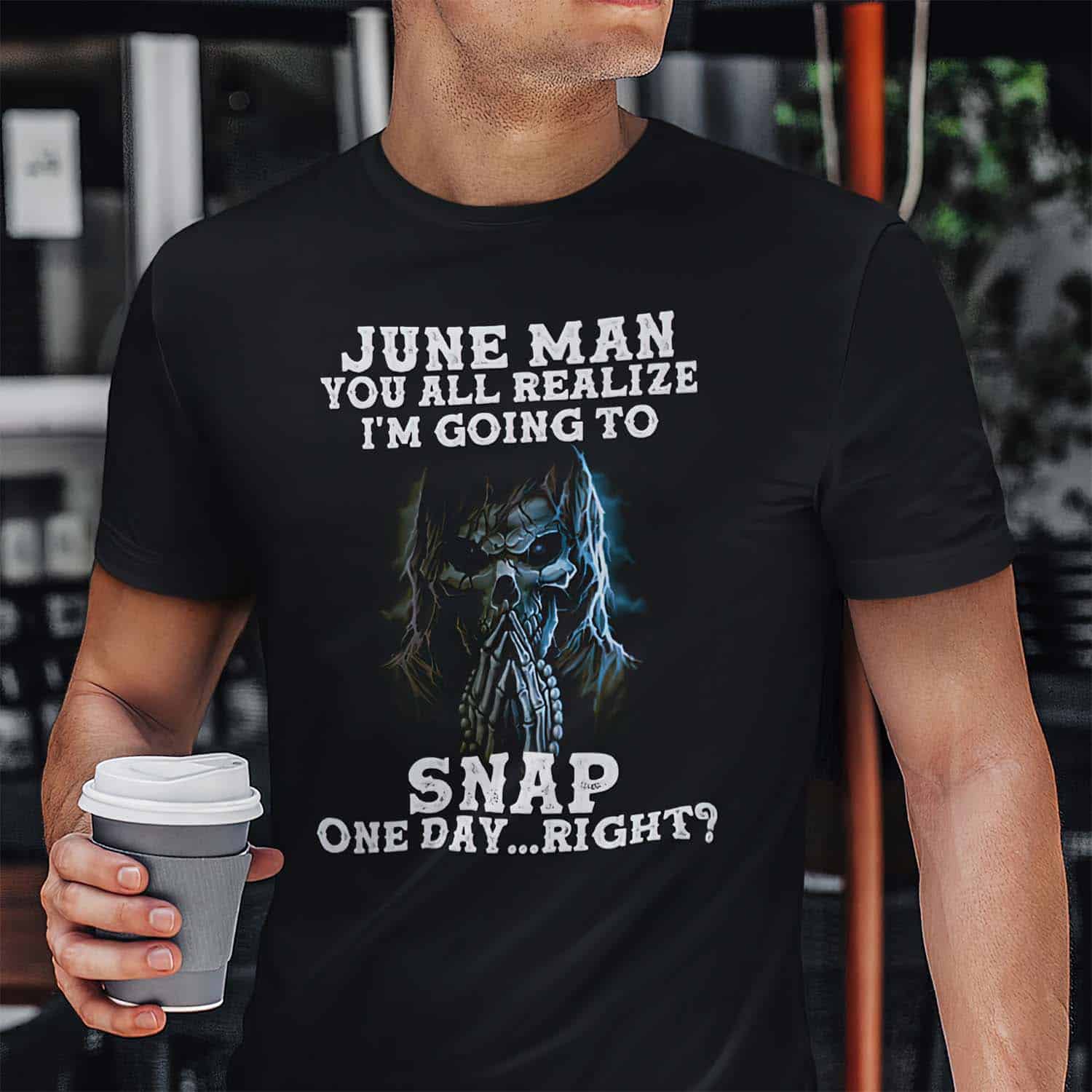June Man You All Realize I’M Going To Snap One Day Right Shirt