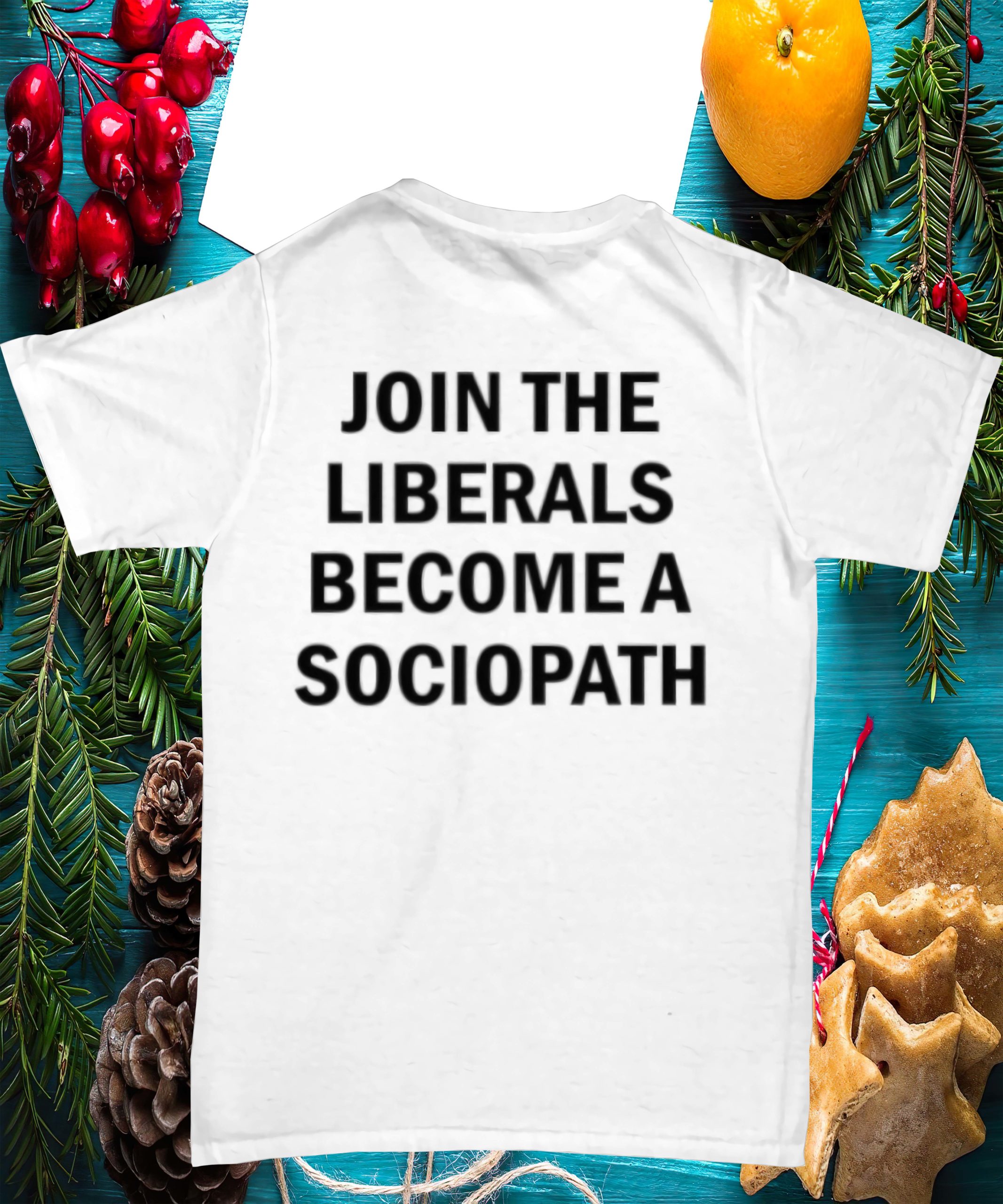 Join The Liberals Become A Sociopath Shirt