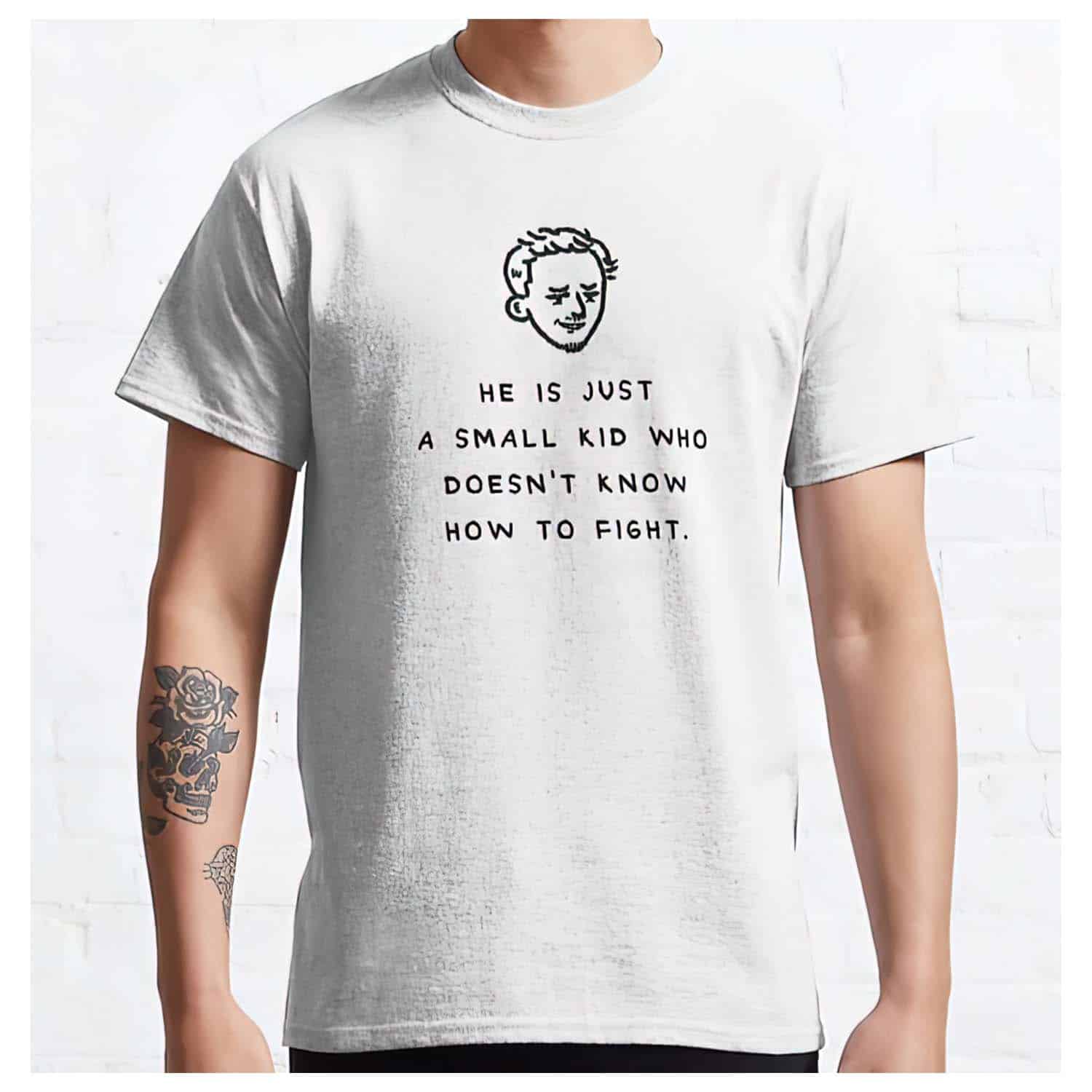 He Is Just A Small Kid Who Doesn’T Know How To Fight Shirt He Is Just A Small Kid Who Doesn’T Know How To Fight Shirt