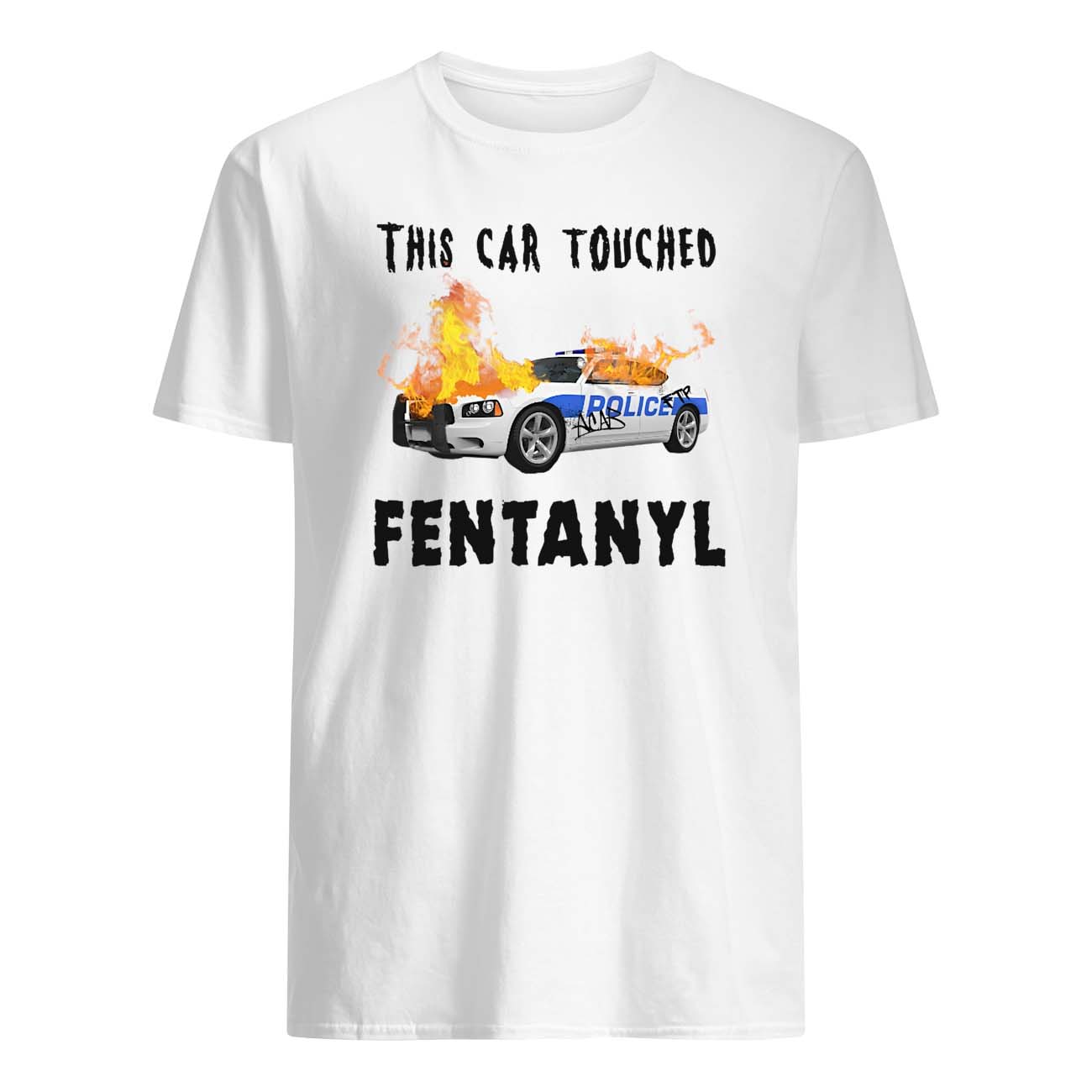 This Car Touched Fentanyl Shirt This Car Touched Fentanyl Shirt