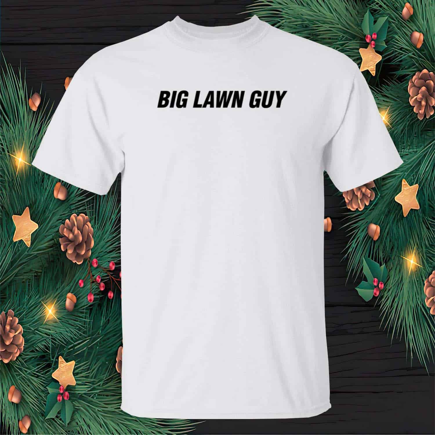 Big Lawn Guy Shirt Big Lawn Guy Shirt