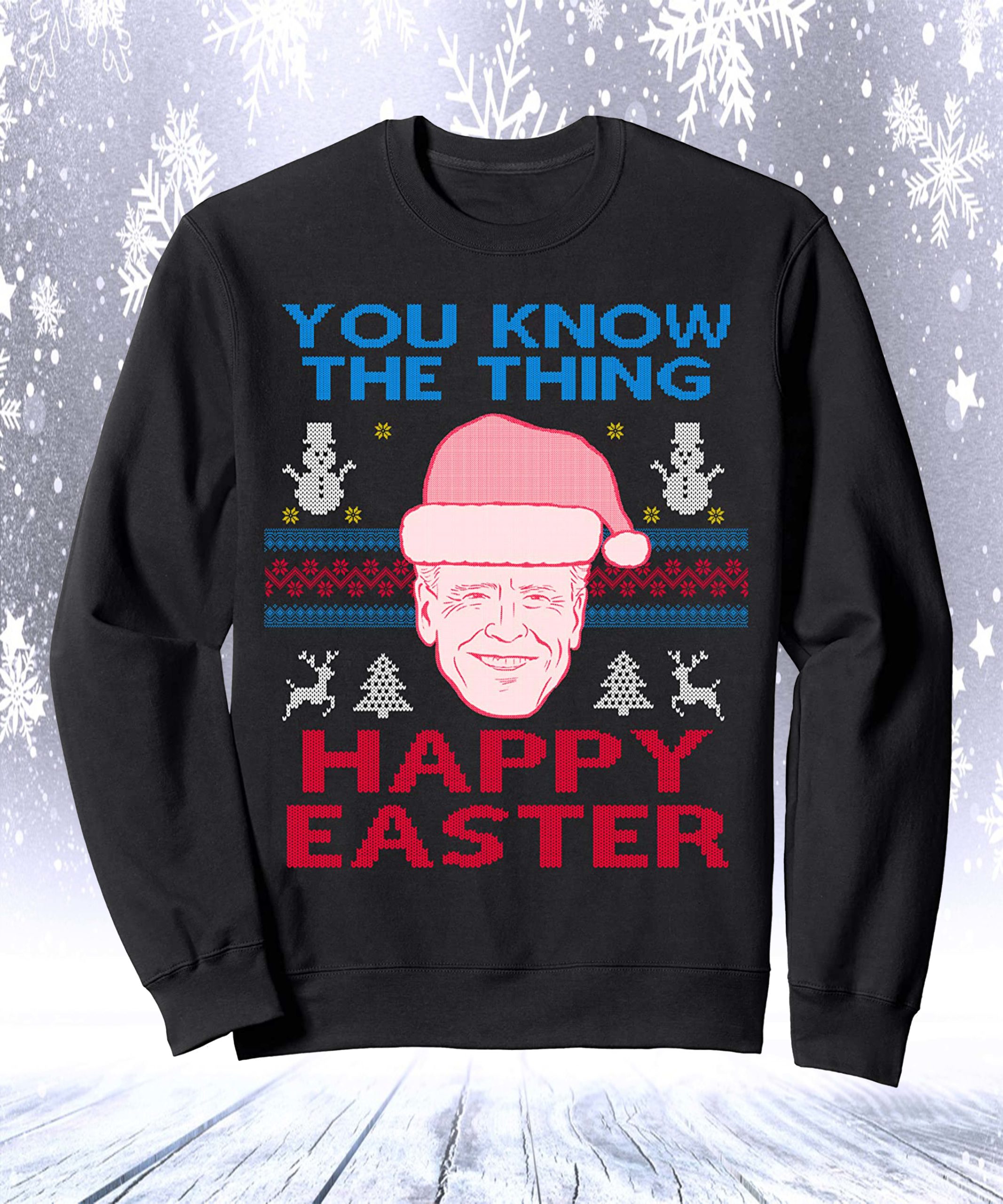 Trump You Know The Thing Happy Easter Christmas Sweatshirt Trump You Know The Thing Happy Easter Christmas Sweatshirt