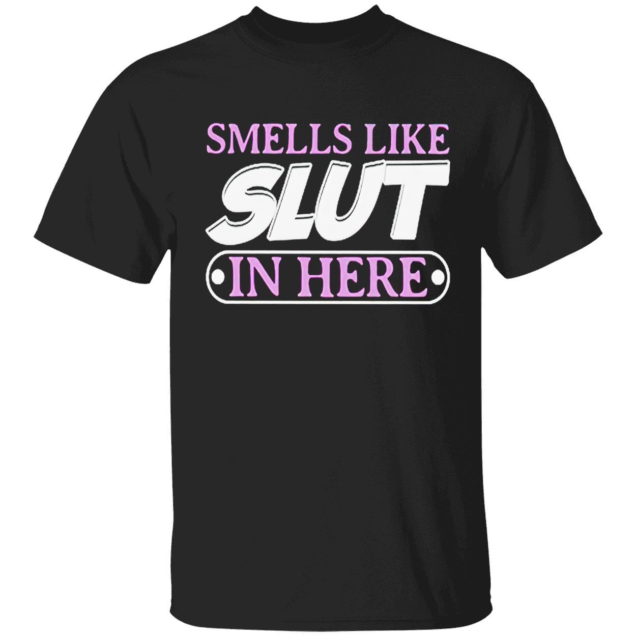 Smells Like Sl*T In Here T-Shirt Smells Like Sl*T In Here T-Shirt