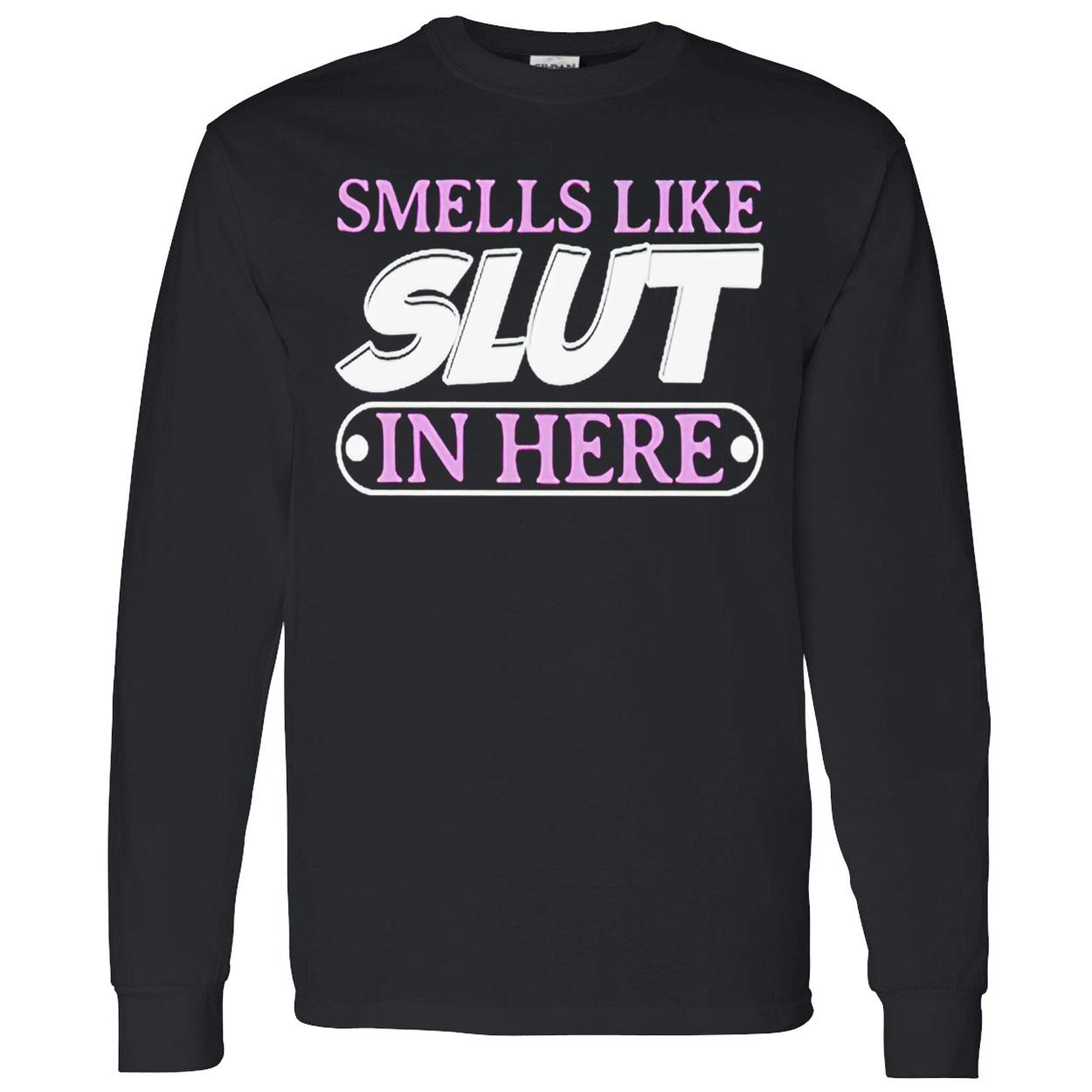 Smells Like Sl*T In Here T-Shirt Smells Like Sl*T In Here T-Shirt