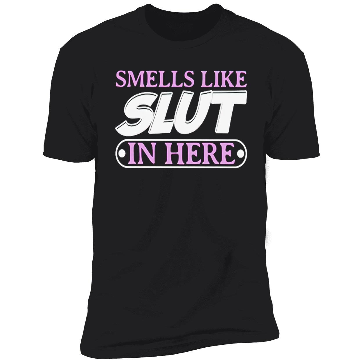 Smells Like Sl*T In Here T-Shirt Smells Like Sl*T In Here T-Shirt