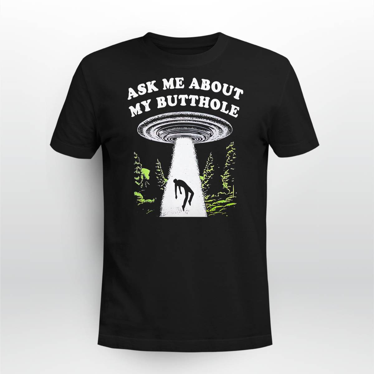 Ufo Ask Me About My Butthole Shirt Ufo Ask Me About My Butthole Shirt