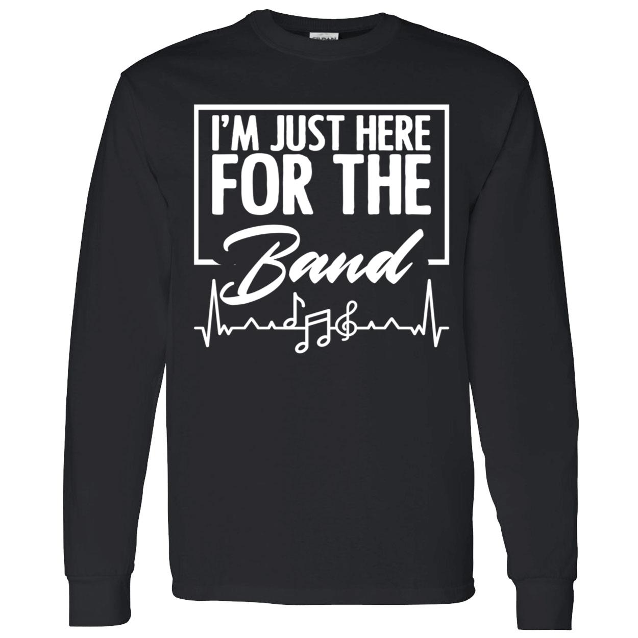 I’M Just Here For The Band Sweatshirt I’M Just Here For The Band Sweatshirt
