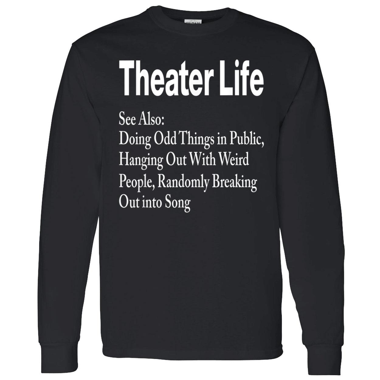 Theater Life See Also Doing Odd Things In Public Shirt Theater Life See Also Doing Odd Things In Public Shirt