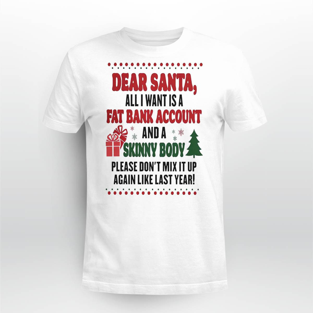 Dear Santa All I Want Is A Fat Bank Account And A Skinny Body Shirt Dear Santa All I Want Is A Fat Bank Account And A Skinny Body Shirt