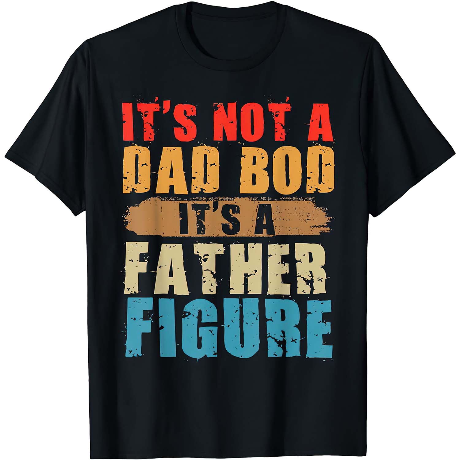 It’S Not A Dad Bod It’S A Father Figure Shirt