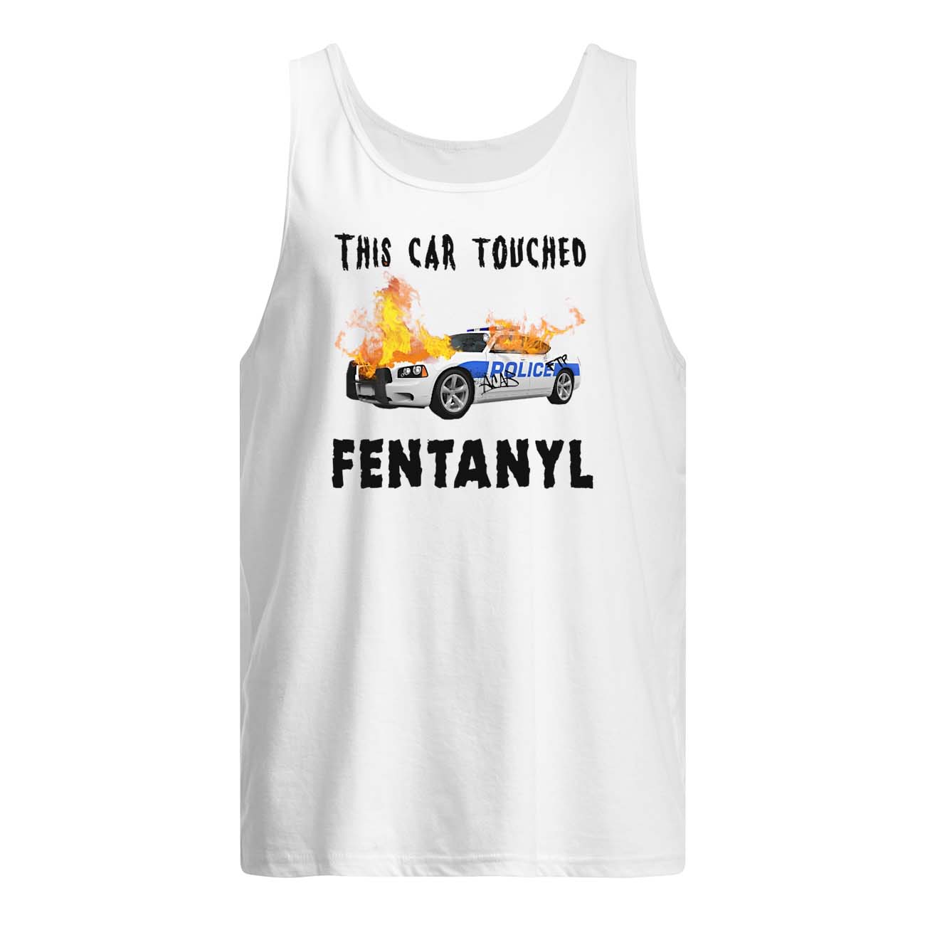 This Car Touched Fentanyl Shirt This Car Touched Fentanyl Shirt