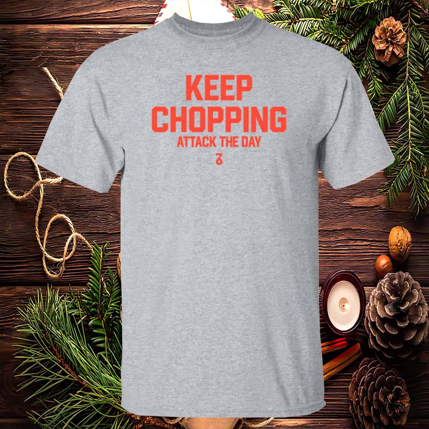 Keep Chopping Attack The Day Shirt