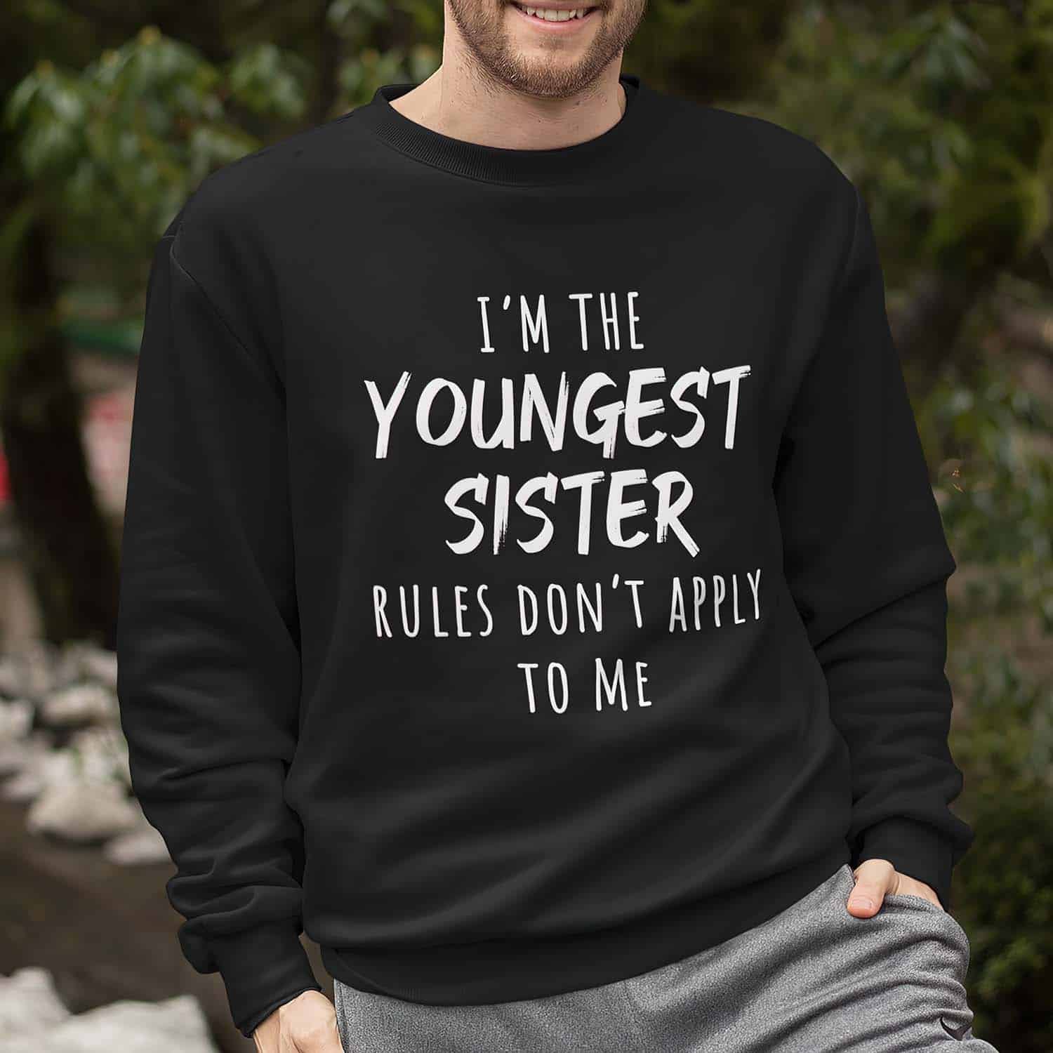 I’M The Youngest Sister Rules Don’T Apply To Me Sweatshirt I’M The Youngest Sister Rules Don’T Apply To Me Sweatshirt