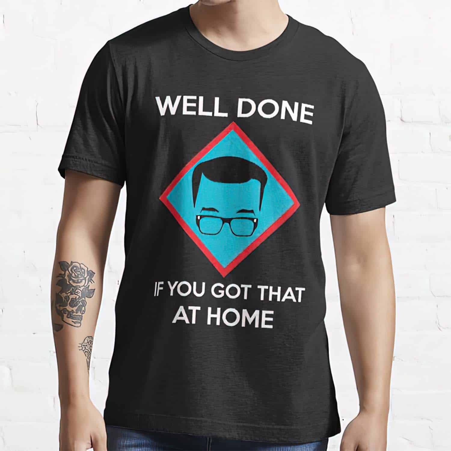 Well Done If You Got That At Home Shirt Well Done If You Got That At Home Shirt