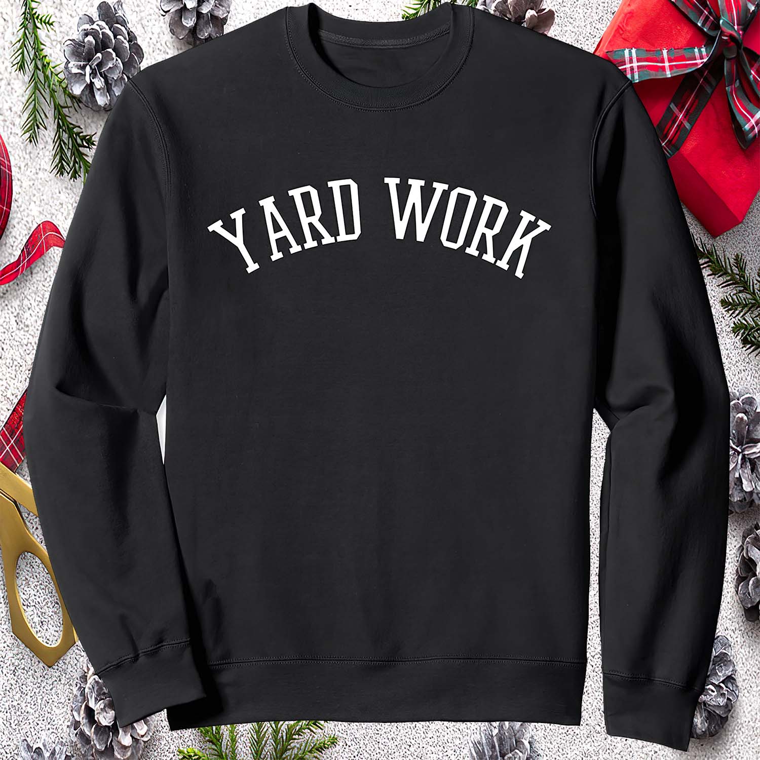 Yard Work Sweatshirt Yard Work Sweatshirt