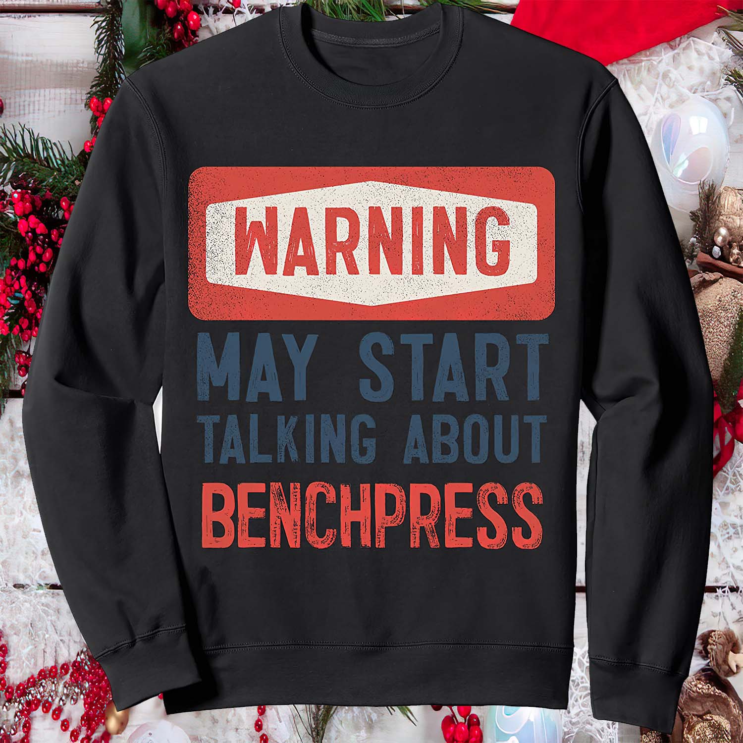 Warning May Start Talking About Benchpress Sweatshirt Warning May Start Talking About Benchpress Sweatshirt
