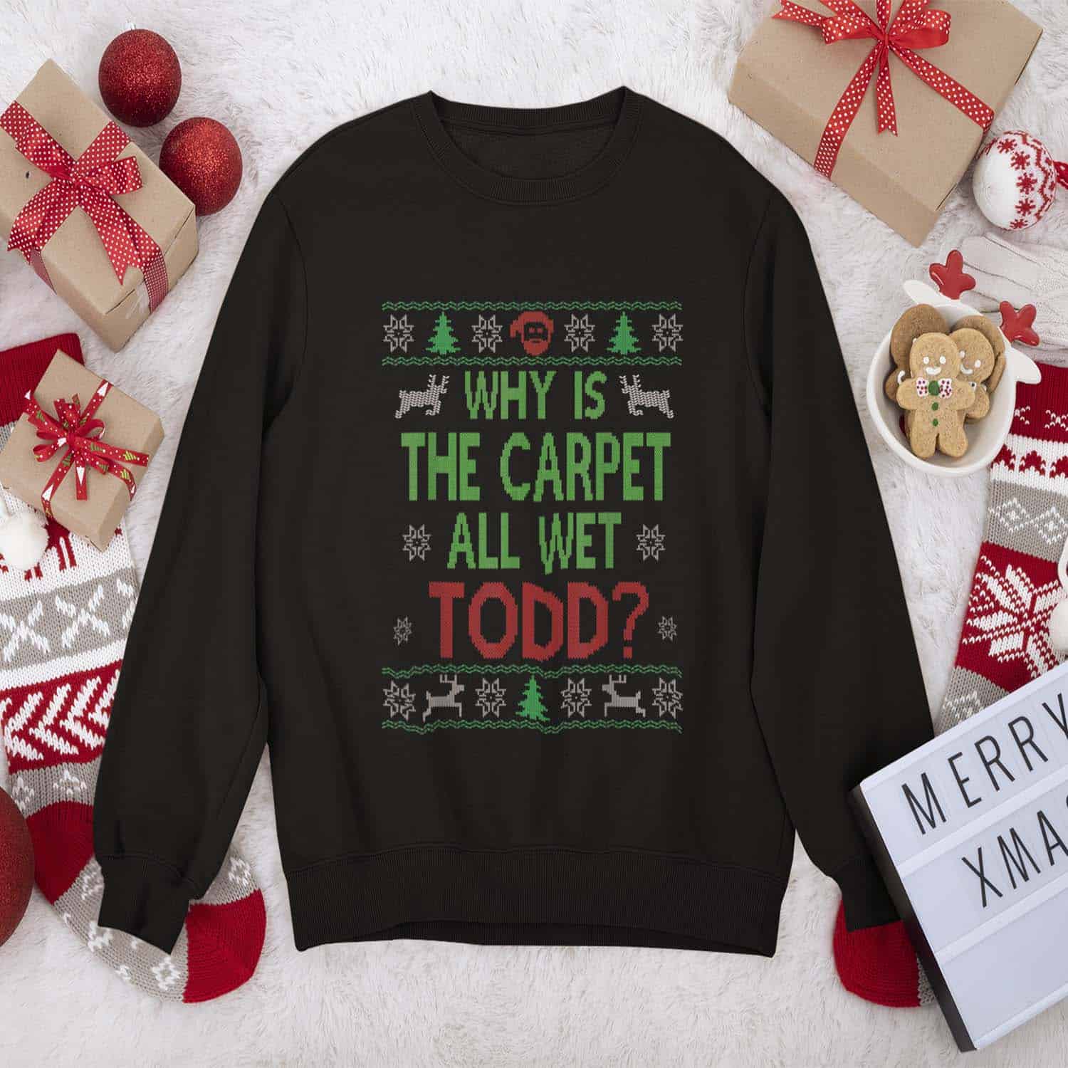 Why Is The Carpet All Wet Todd Christmas Sweatshirt Why Is The Carpet All Wet Todd Christmas Sweatshirt