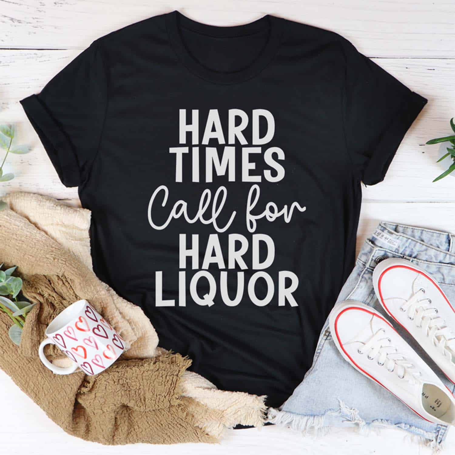 Hard Times Call For Hard Liquor Shirt Hard Times Call For Hard Liquor Shirt