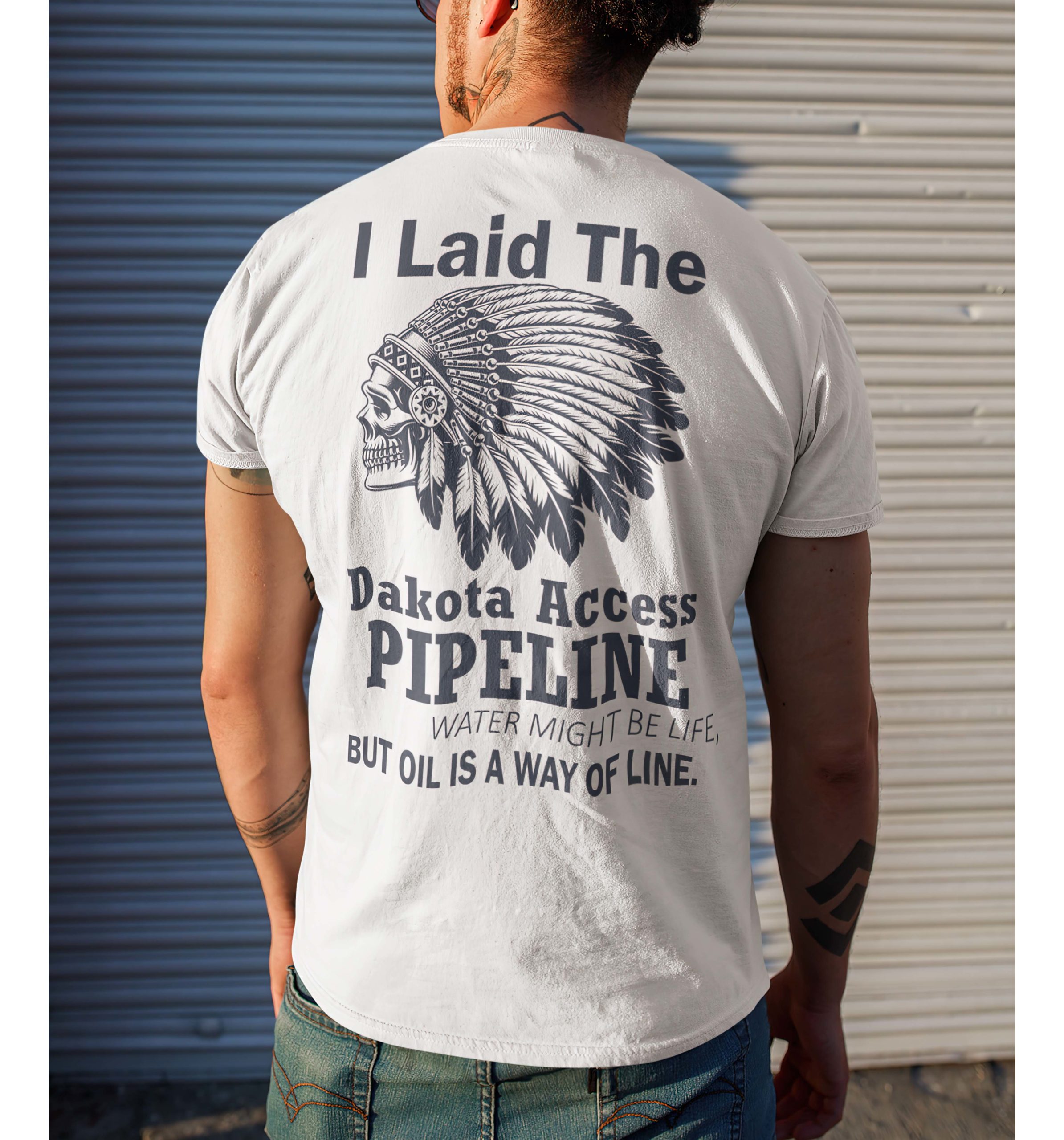 I Laid The Dakota Access Pipeline Water Might Be Life But Oil Is A Way Of Life Shirt I Laid The Dakota Access Pipeline Water Might Be Life But Oil Is A Way Of Life Shirt