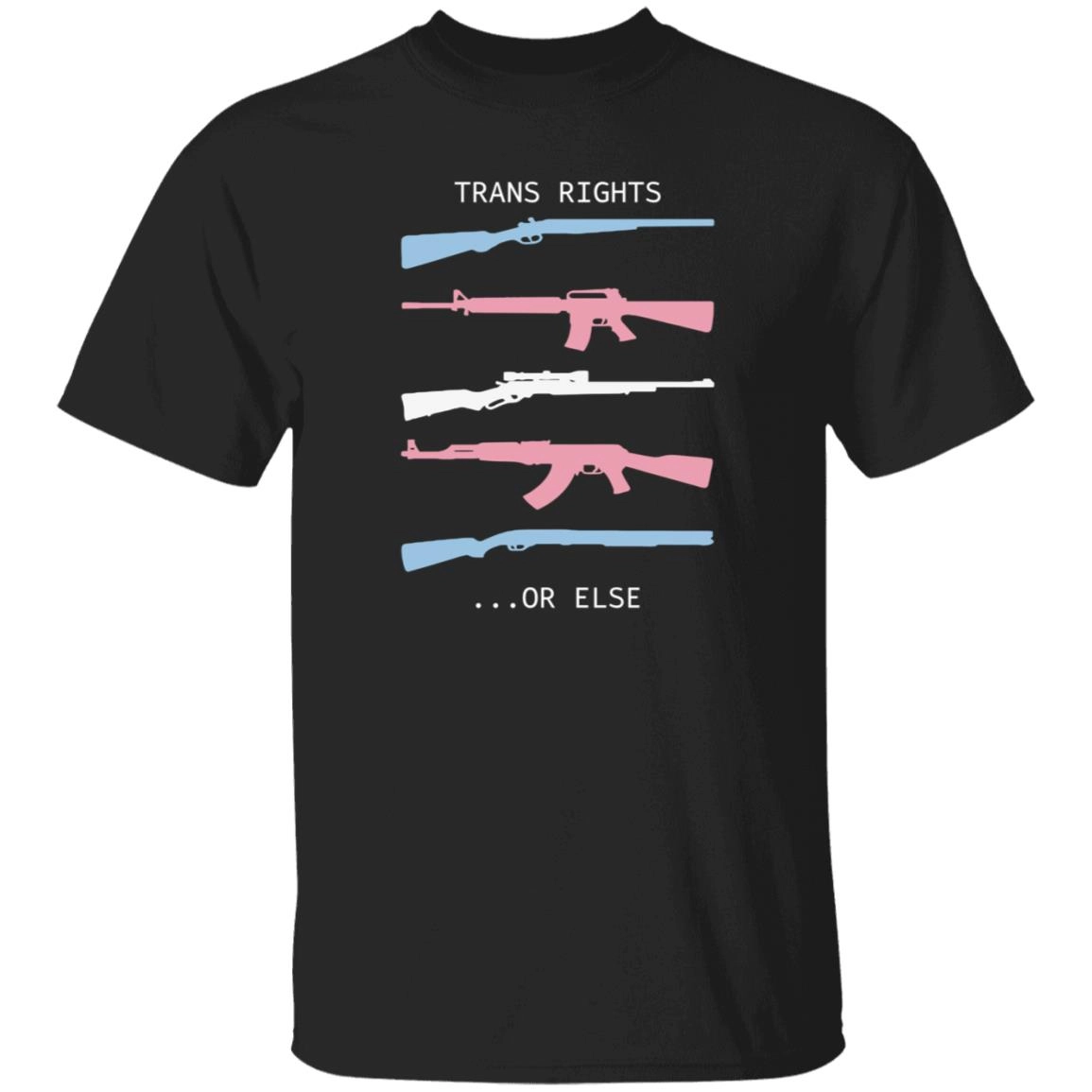 Trans Rights Or Else Shirt Trans Rights Or Else Shirt