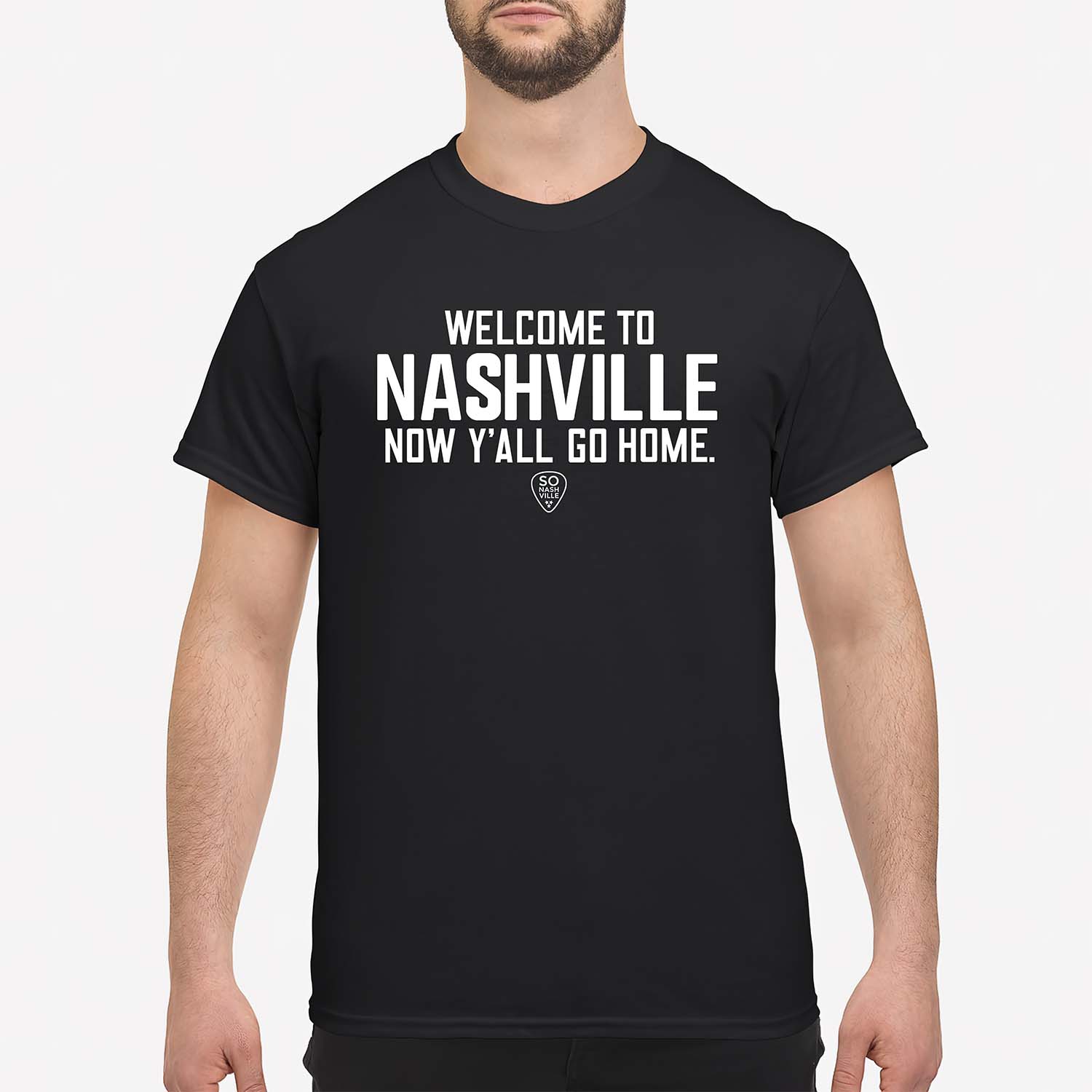 Welcome To Nashville Now Y’All Go Home Shirt Welcome To Nashville Now Y’All Go Home Shirt