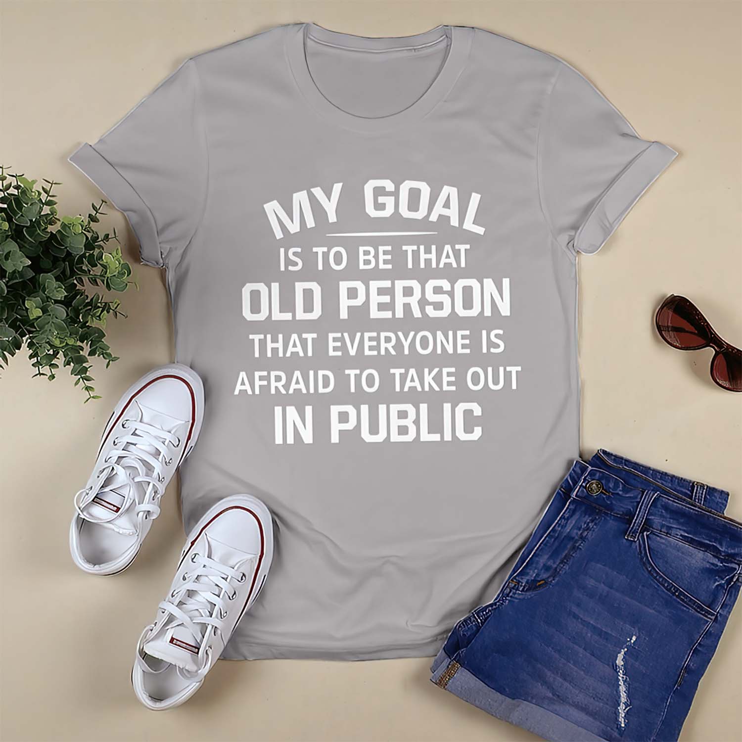 My Goal Is To Be That Old Person That Everyone Is Afraid To Take Out In Public T-Shirt My Goal Is To Be That Old Person That Everyone Is Afraid To Take Out In Public T-Shirt