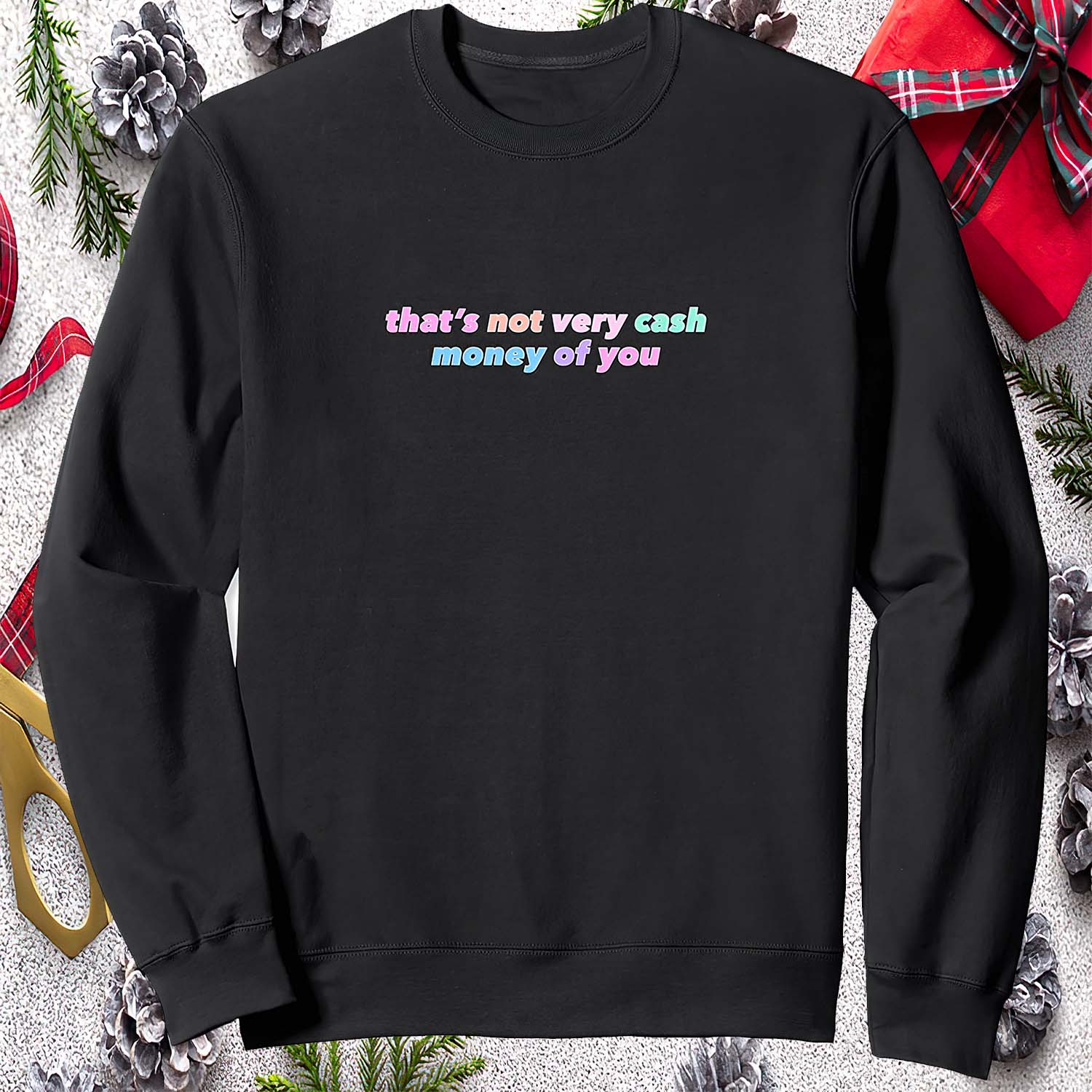 That’S Not Very Cash Money Of You Sweatshirt That’S Not Very Cash Money Of You Sweatshirt