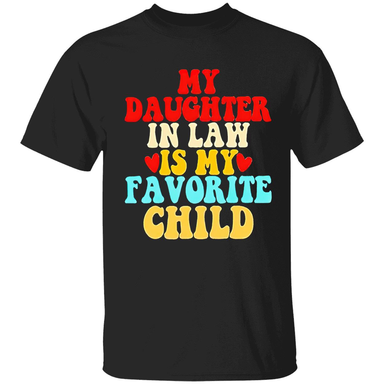 My Daughter In Law Is My Favorite Child Shirt My Daughter In Law Is My Favorite Child Shirt