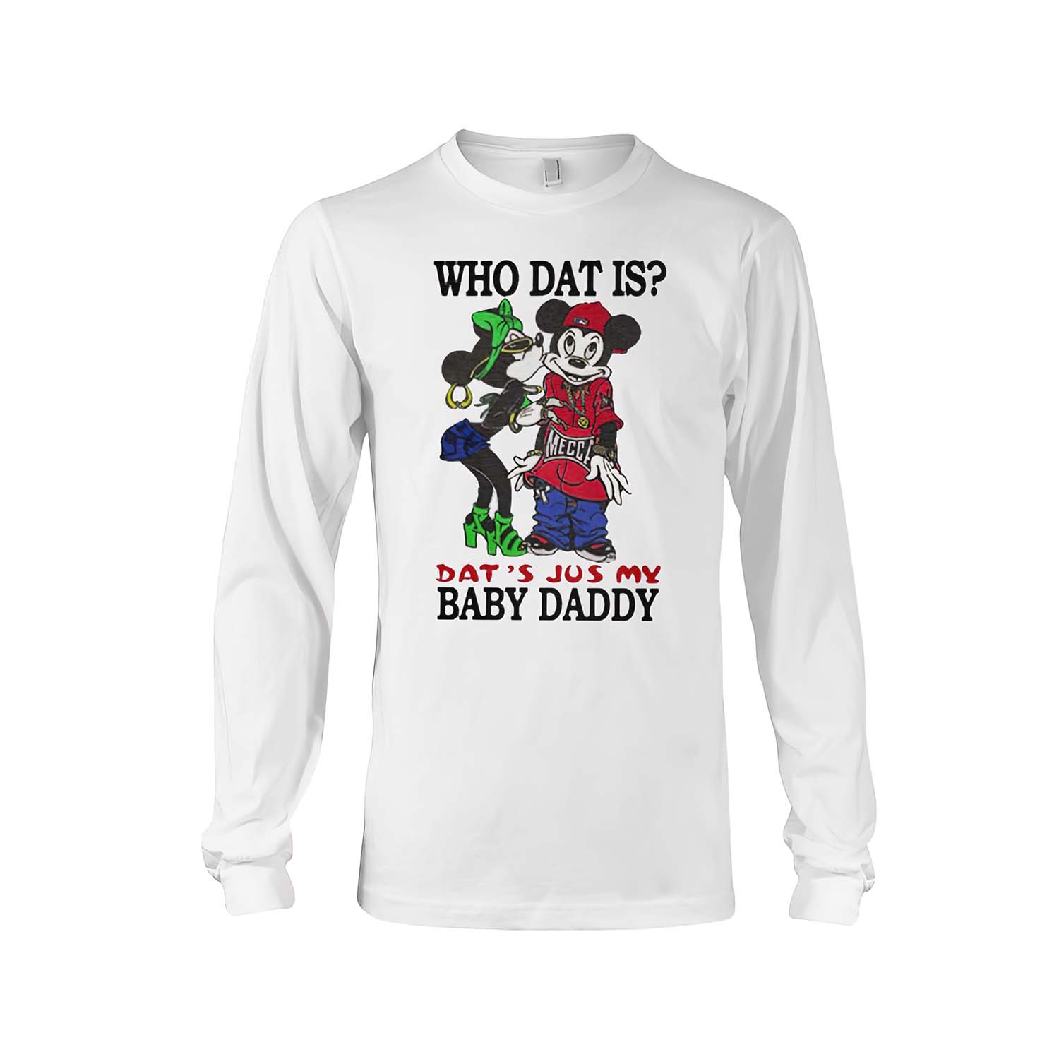 Who Dat Is Dat’S Jus My Baby Daddy Long Sleeve