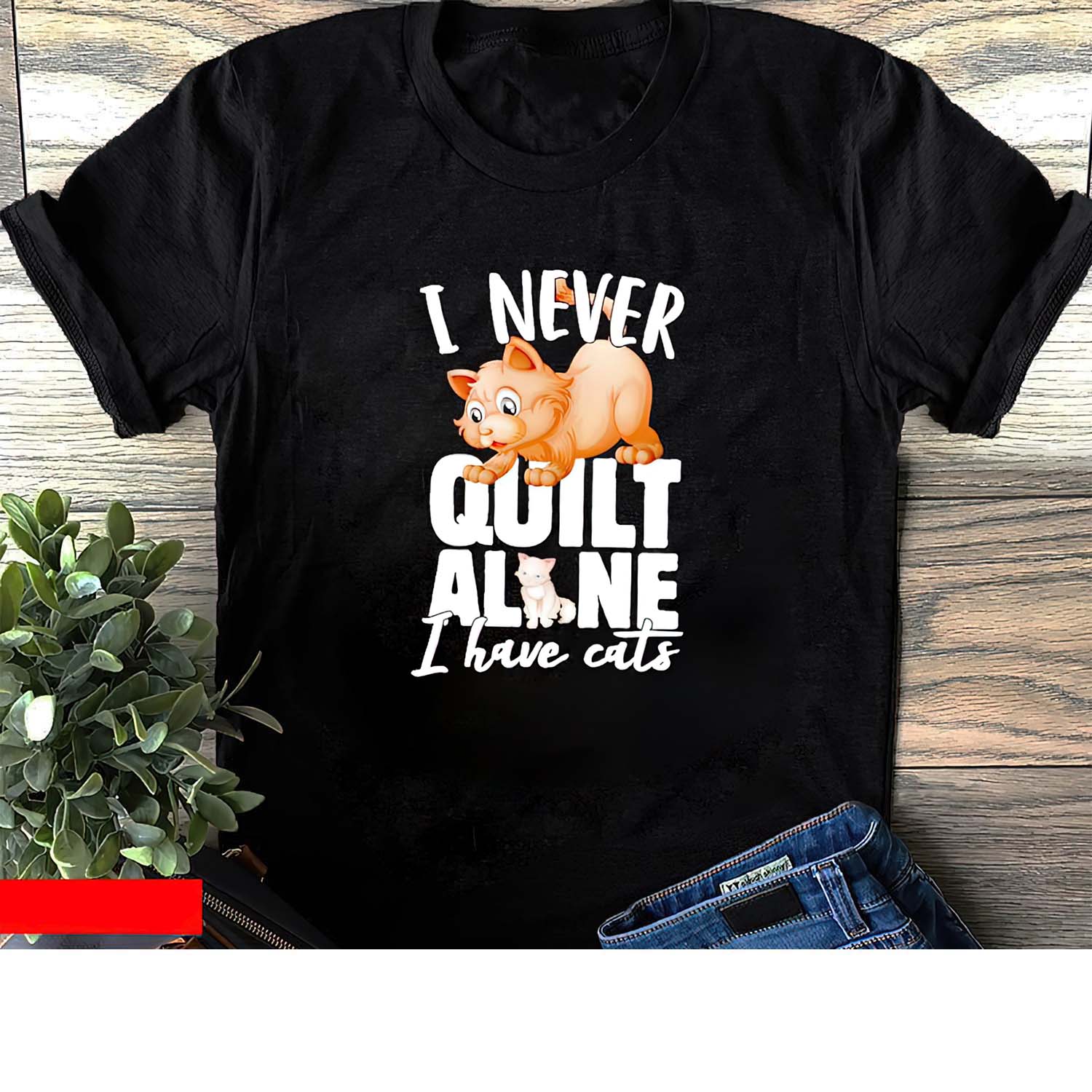 I Never Quilt Alone I Have Cats Shirt I Never Quilt Alone I Have Cats Shirt