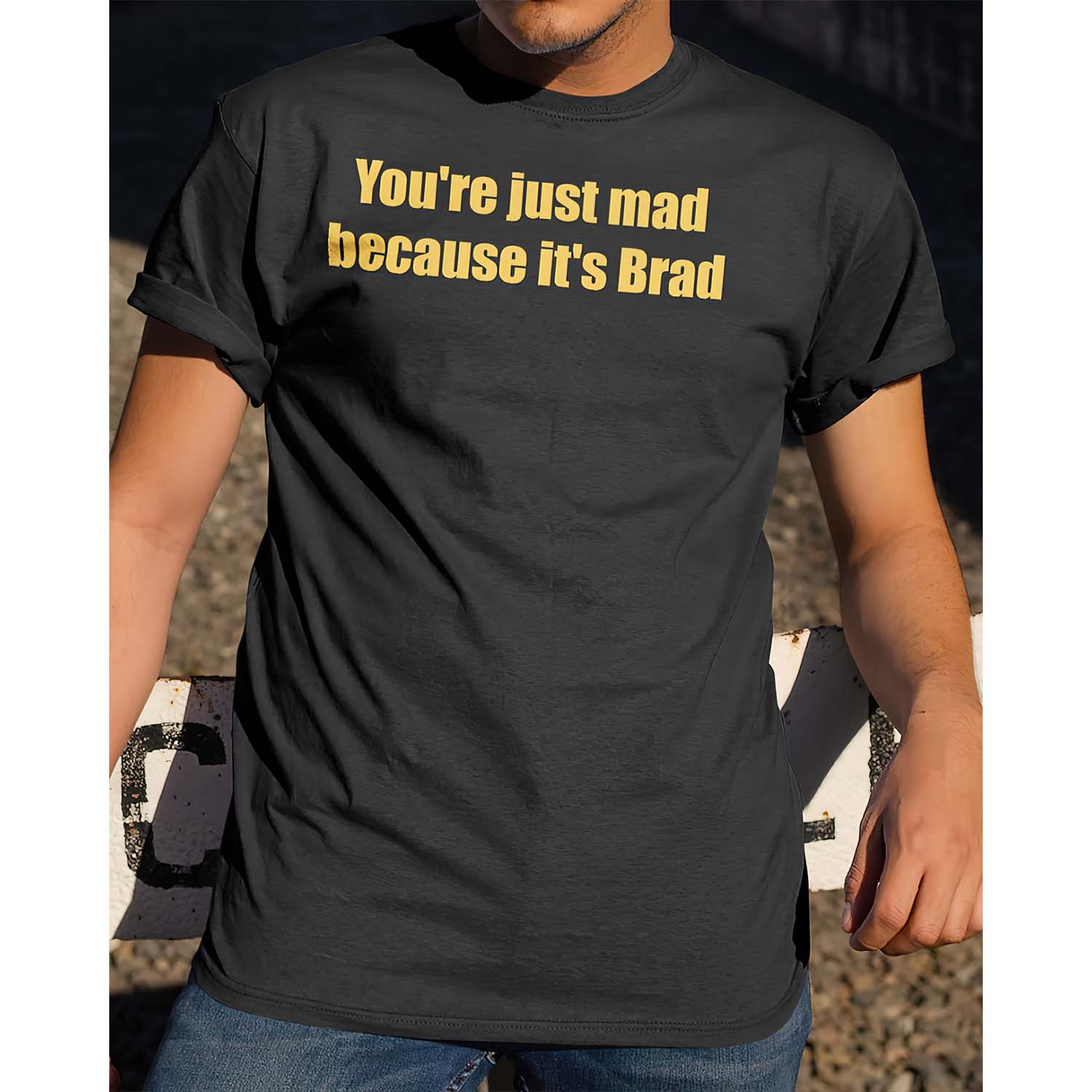 You’Re Just Mad Because It’S Brad Shirt You’Re Just Mad Because It’S Brad Shirt