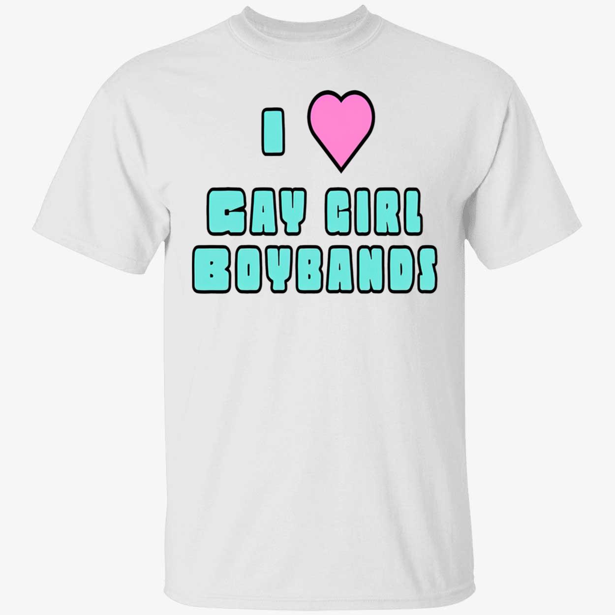 I Love Gay Girl Boybands Shirt I Love Gay Girl Boybands Shirt