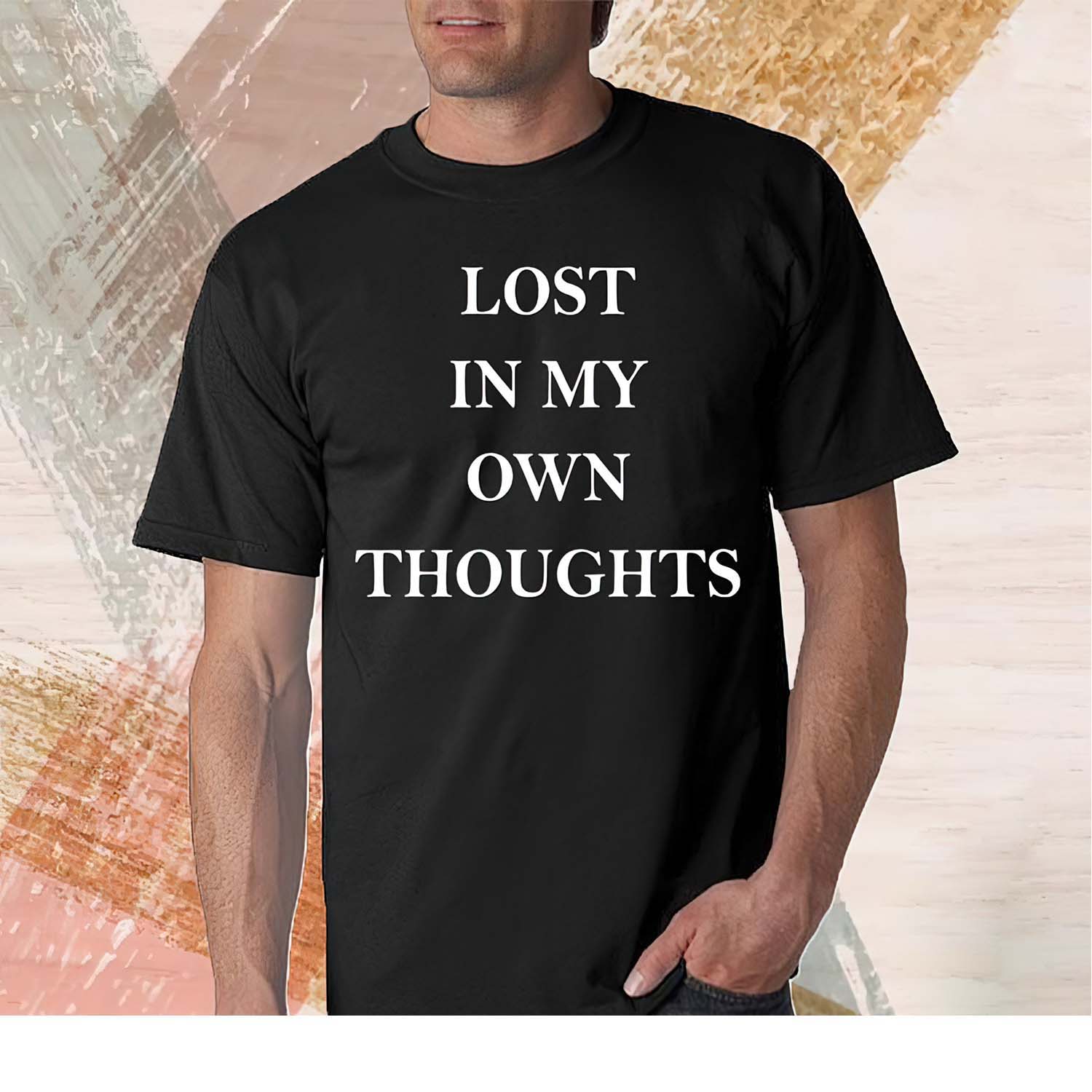 Lost In My Own Thoughts Shirt