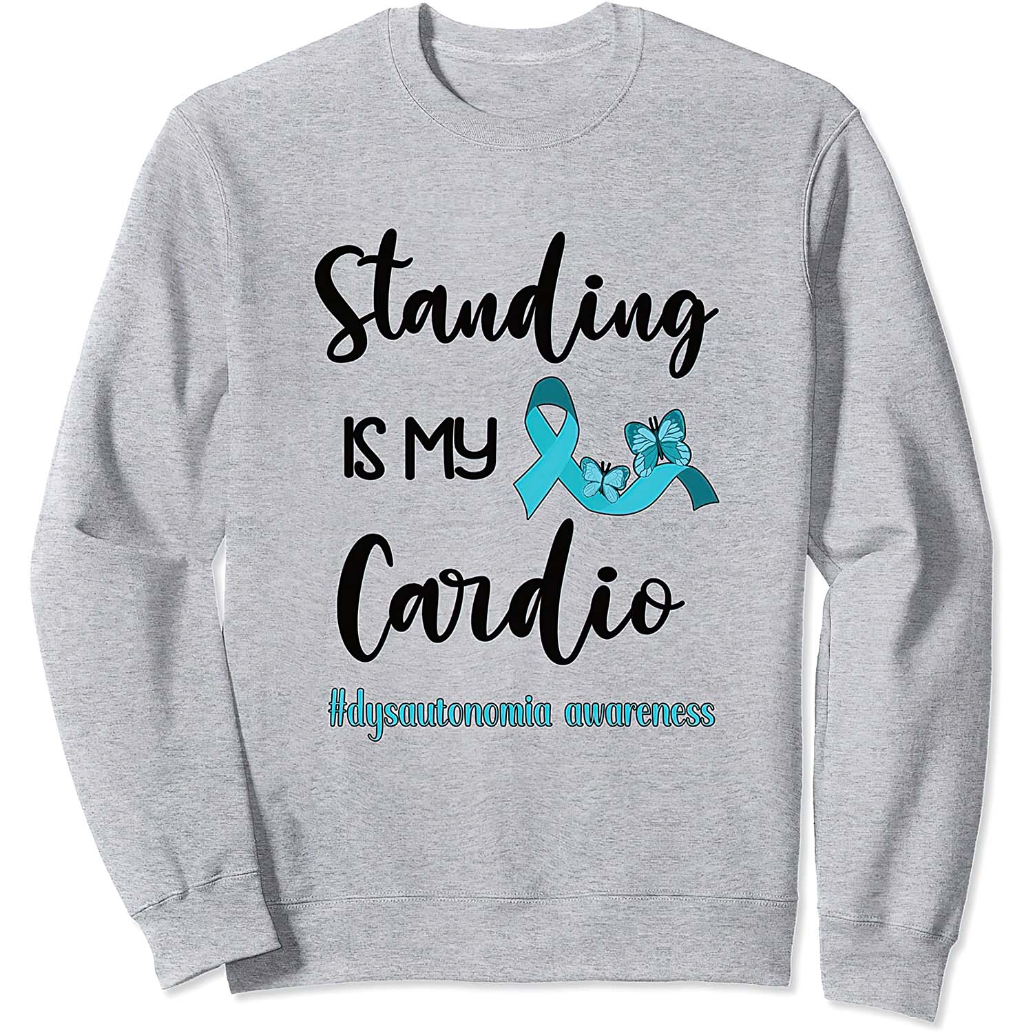 Standing Is My Cardio Dysautonomia Awareness Sweatshirt Standing Is My Cardio Dysautonomia Awareness Sweatshirt