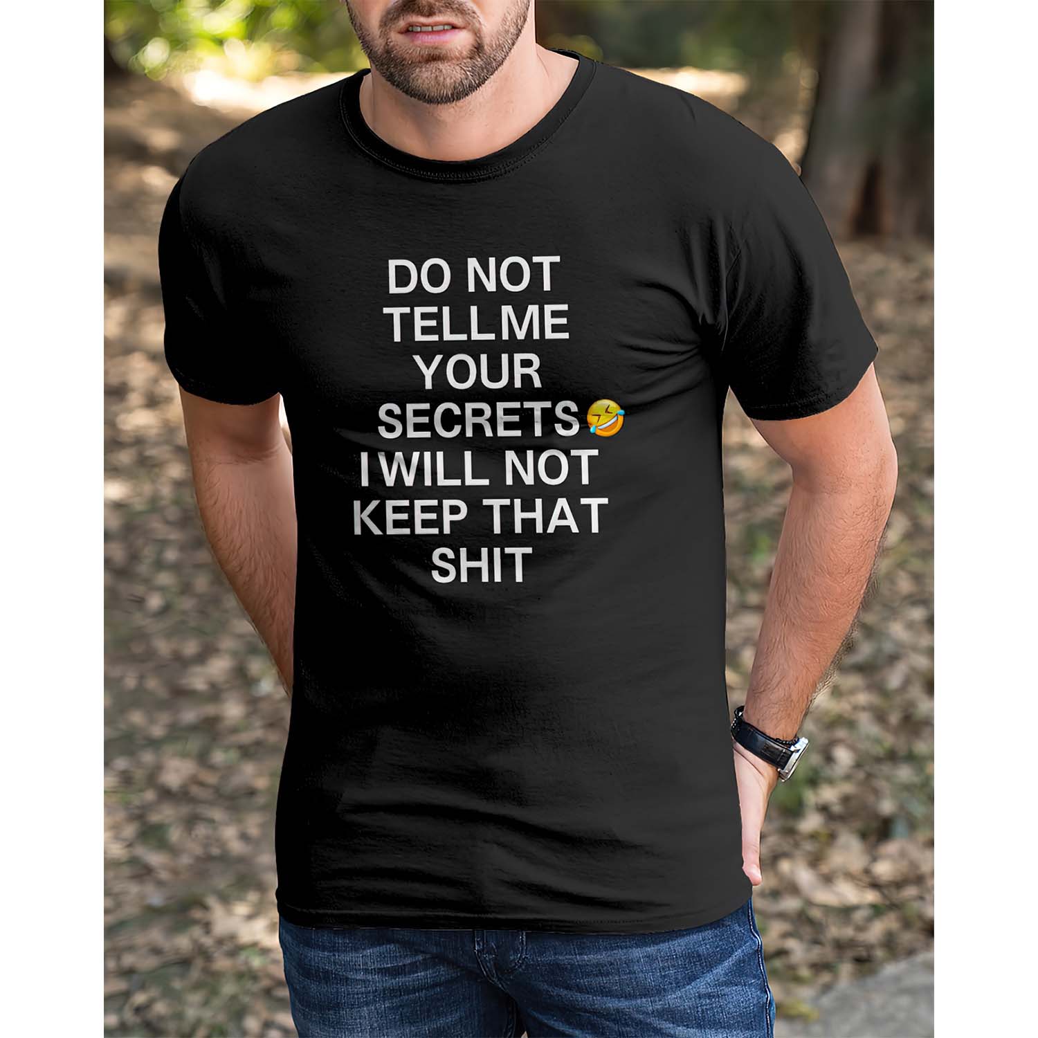Do Not Tell Me Your Secrets I Will Not Keep That Shit Shirt Do Not Tell Me Your Secrets I Will Not Keep That Shit Shirt