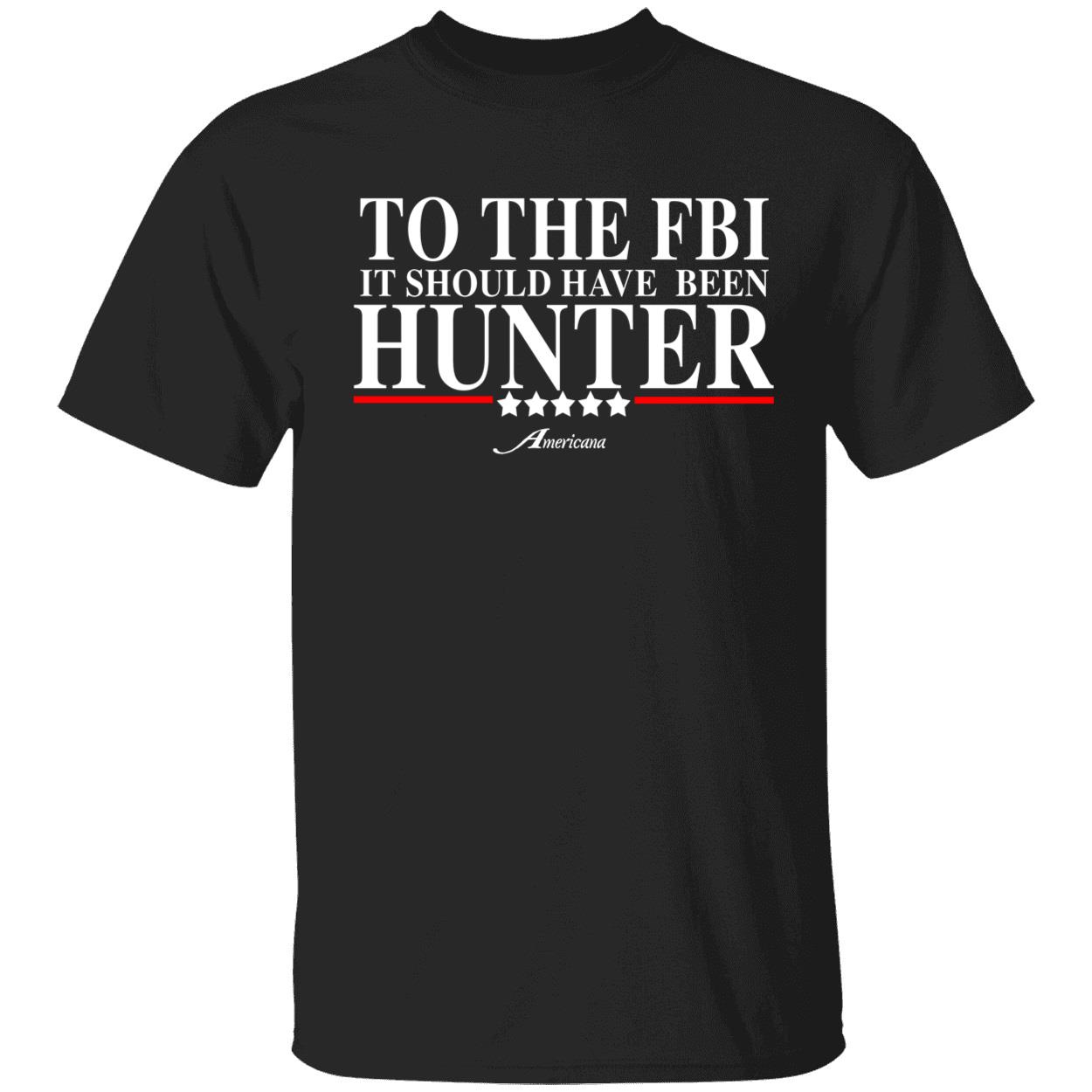 To The Fbi It Should Have Been Hunter Shirt To The Fbi It Should Have Been Hunter Shirt