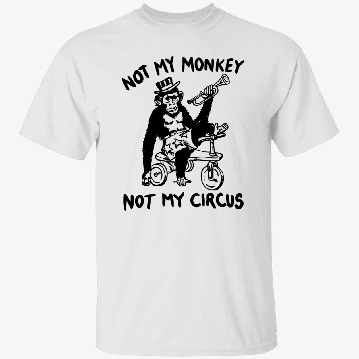 Not My Monkey Not My Circus Shirt
