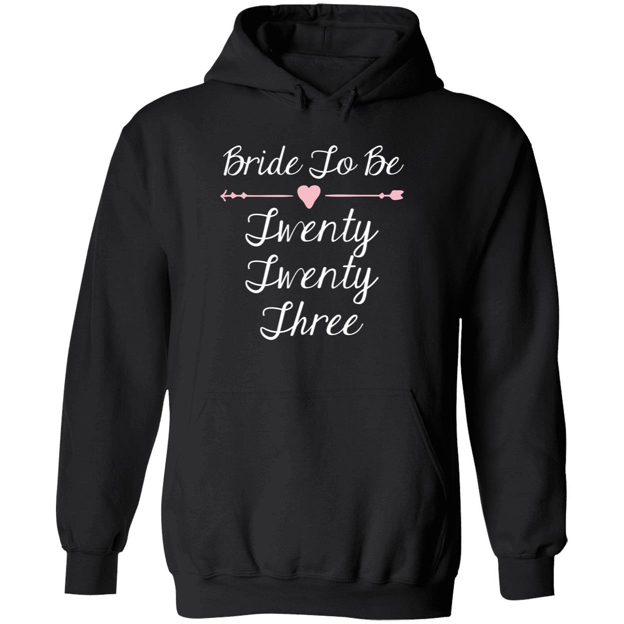Bride To Be 2023 Twenty Three Sweatshirt Bride To Be 2023 Twenty Three Sweatshirt