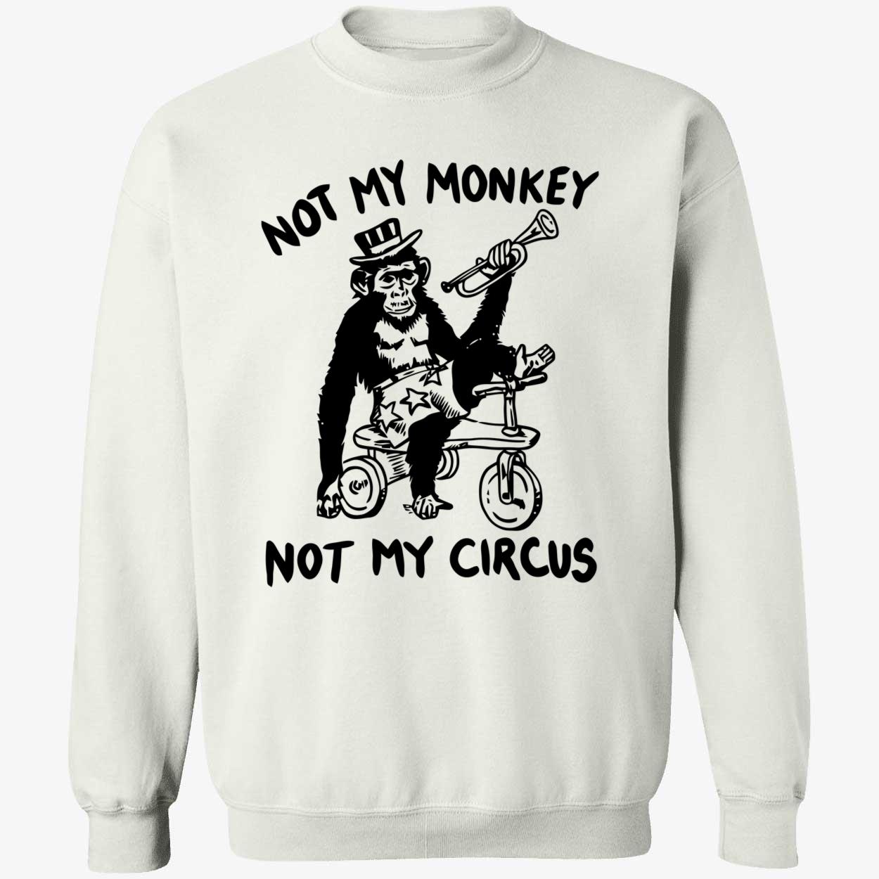 Not My Monkey Not My Circus Shirt Not My Monkey Not My Circus Shirt