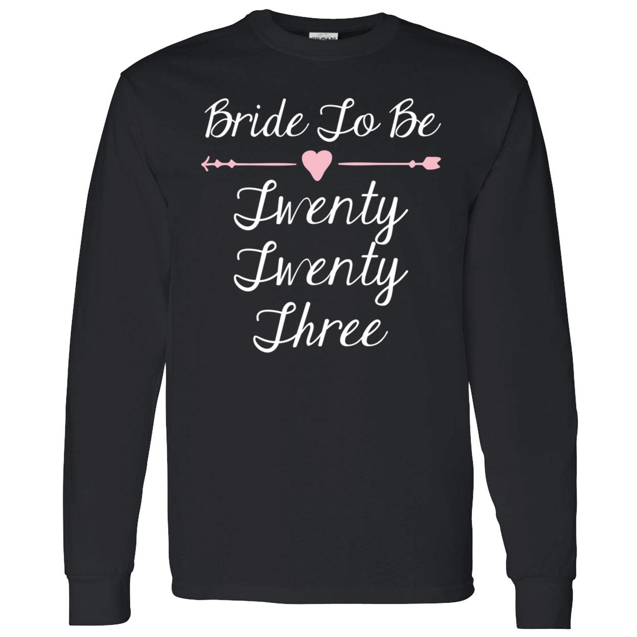 Bride To Be 2023 Twenty Three Sweatshirt Bride To Be 2023 Twenty Three Sweatshirt