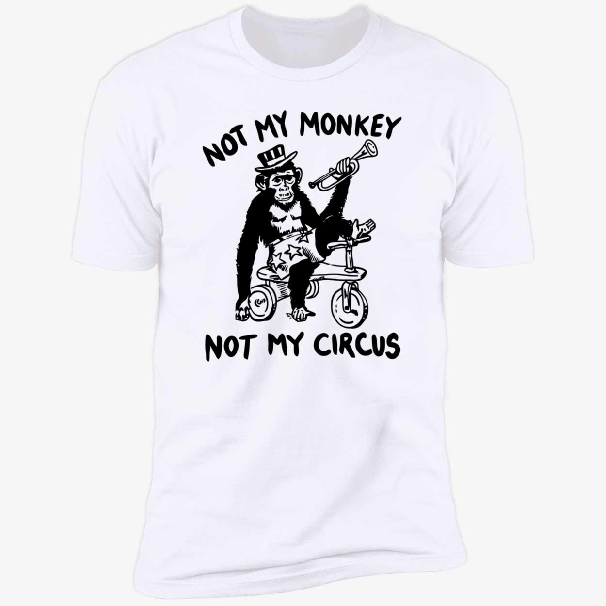 Not My Monkey Not My Circus Shirt Not My Monkey Not My Circus Shirt