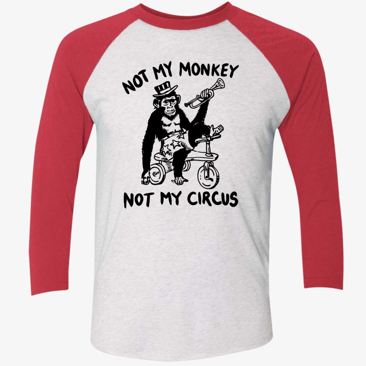 Not My Monkey Not My Circus Shirt Not My Monkey Not My Circus Shirt