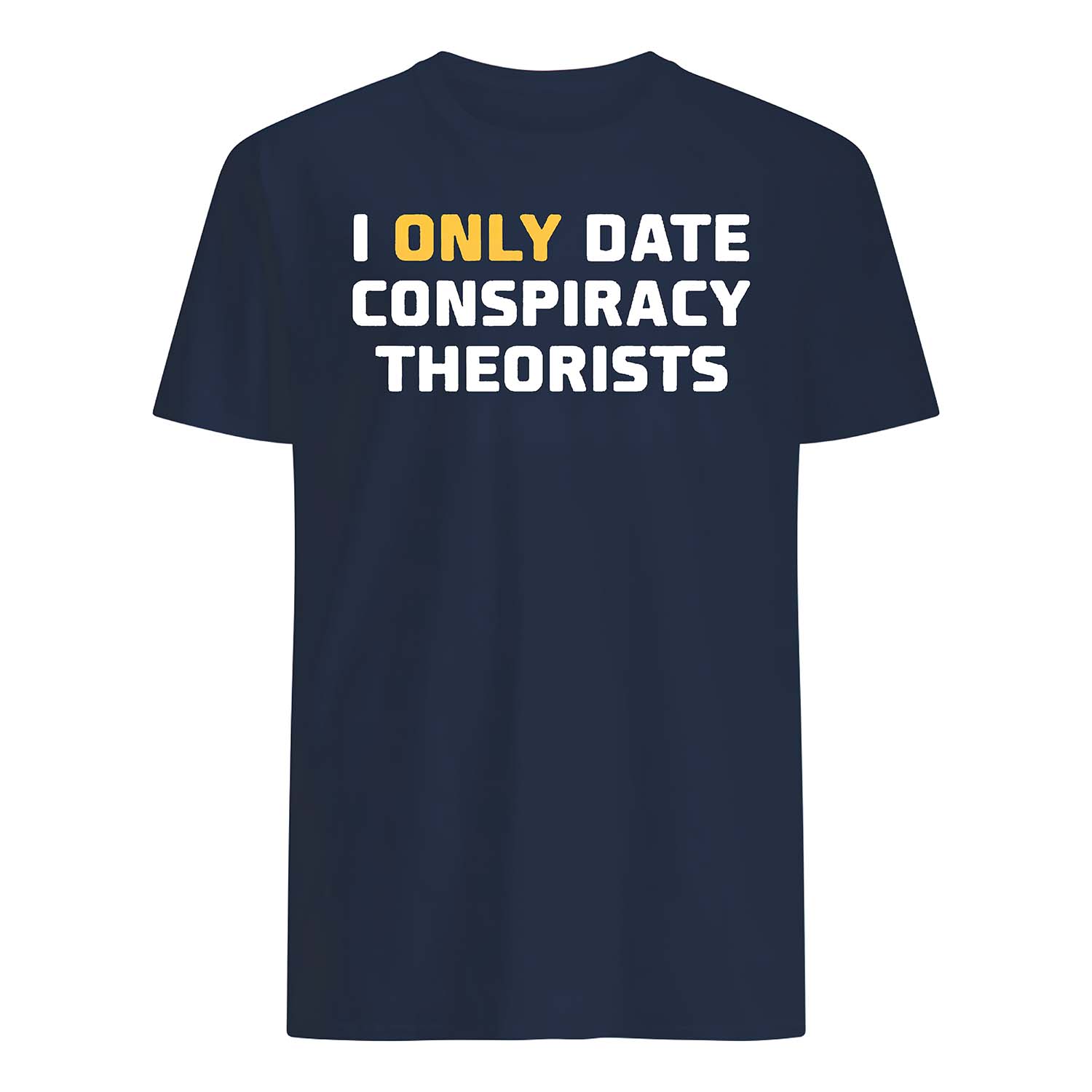 I Only Date Conspiracy Theorists Shirt I Only Date Conspiracy Theorists Shirt