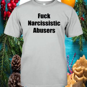 Fuck Narcissistic Abusers Shirt