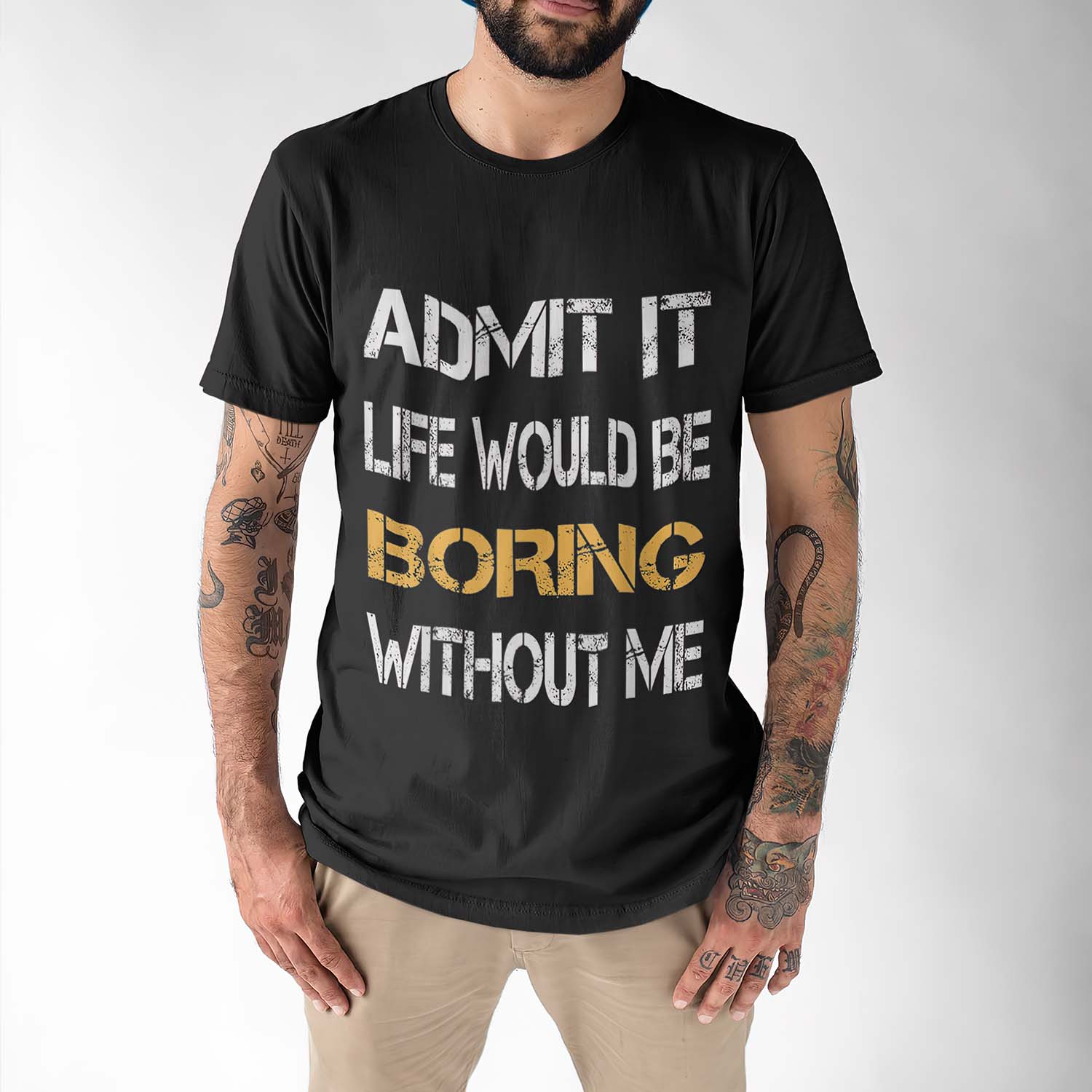 Admit It Life Would Be Boring Without Me Shirt